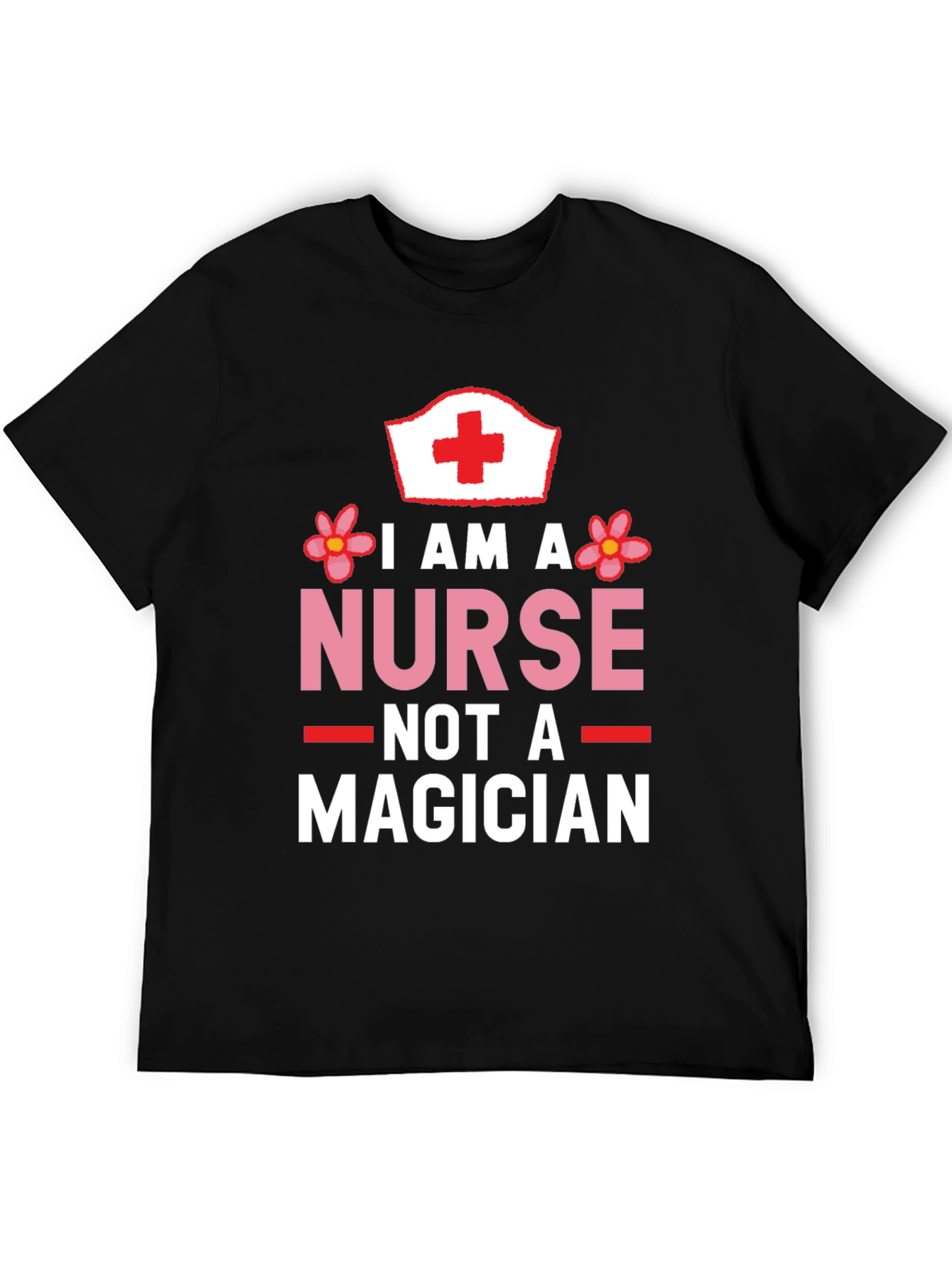 I am a Nurse Not a Magician Black T-Shirt