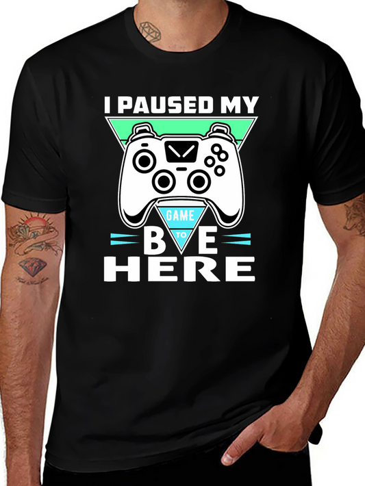 I Paused My Game To Be Here - Graphic T-Shirt