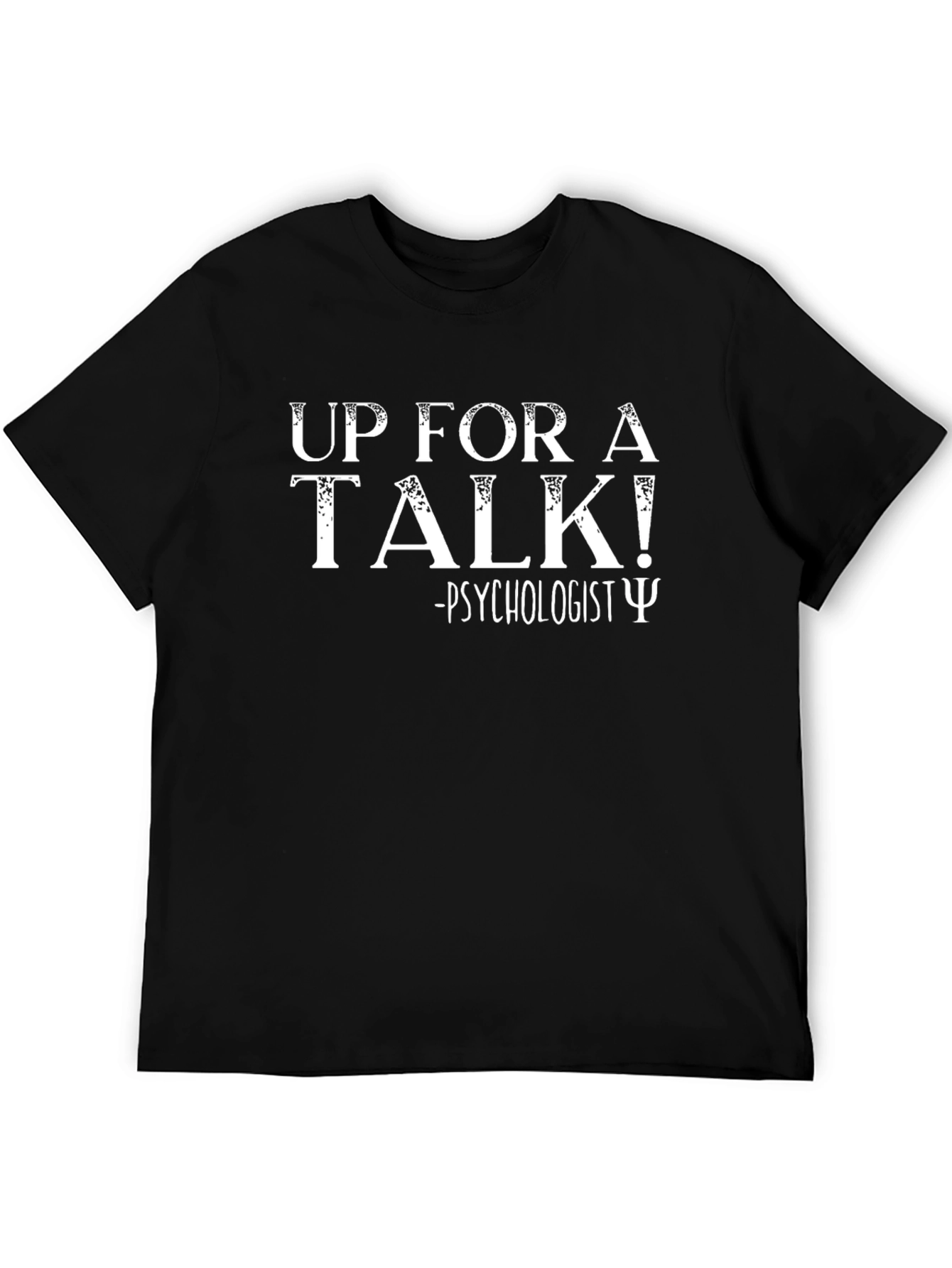 Psychologist Humor T-Shirt: Up For A Talk!