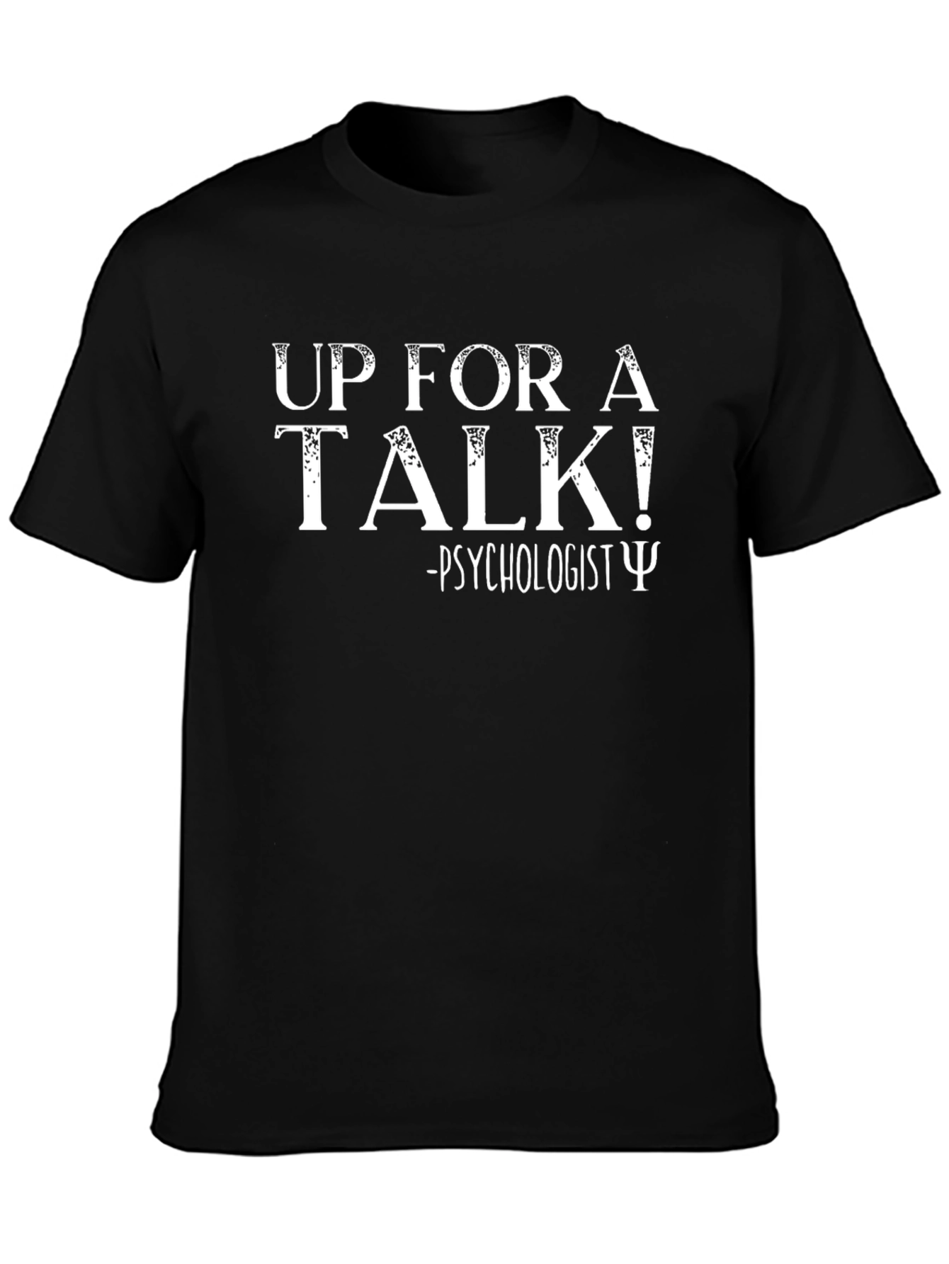 Psychologist Humor T-Shirt: Up For A Talk!