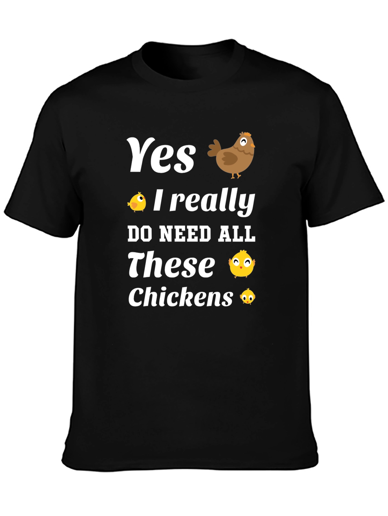 Yes I Need All These Chickens T-Shirt