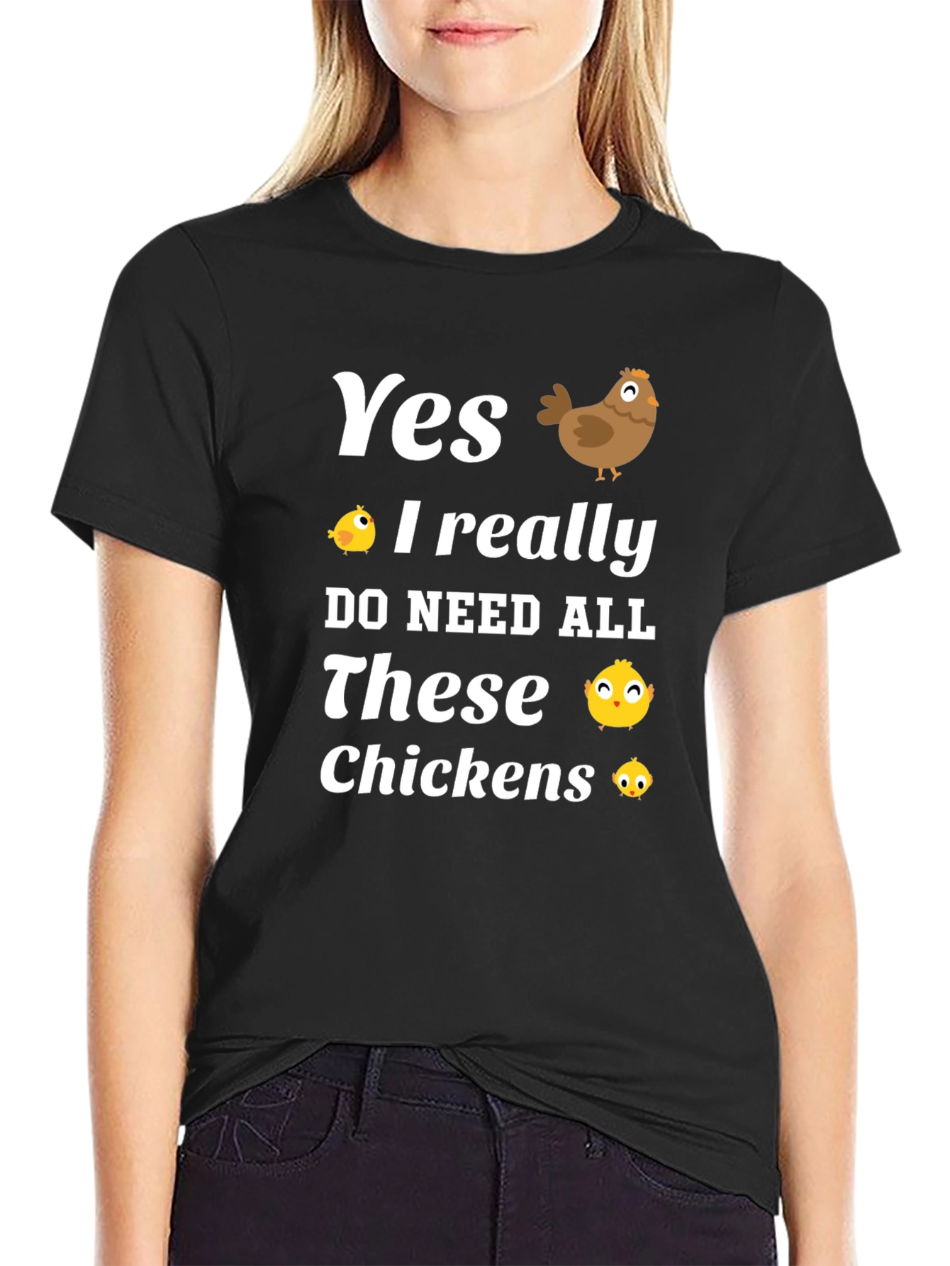 Yes I Need All These Chickens T-Shirt