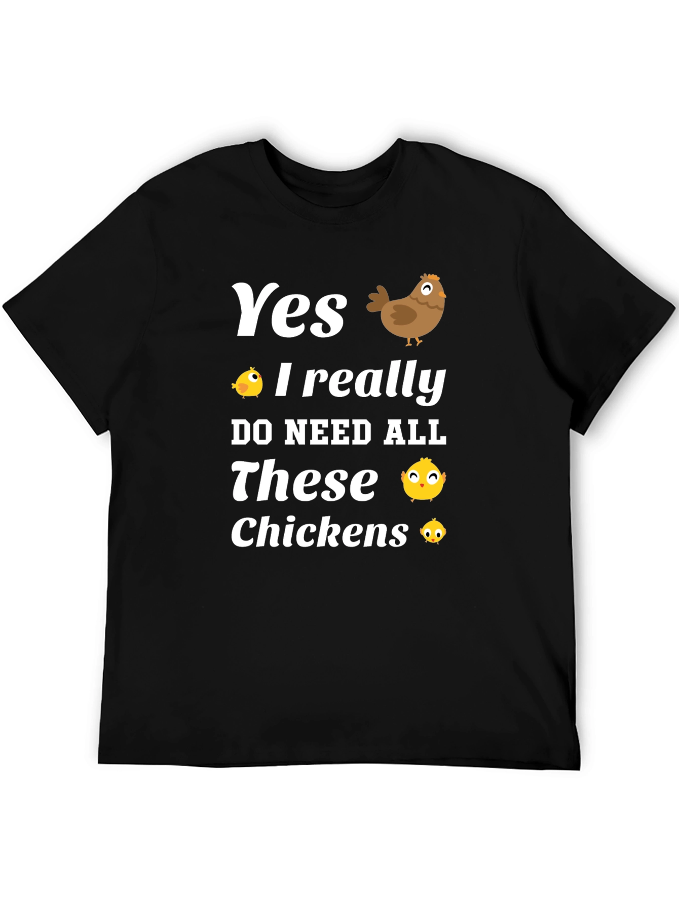 Yes I Need All These Chickens T-Shirt