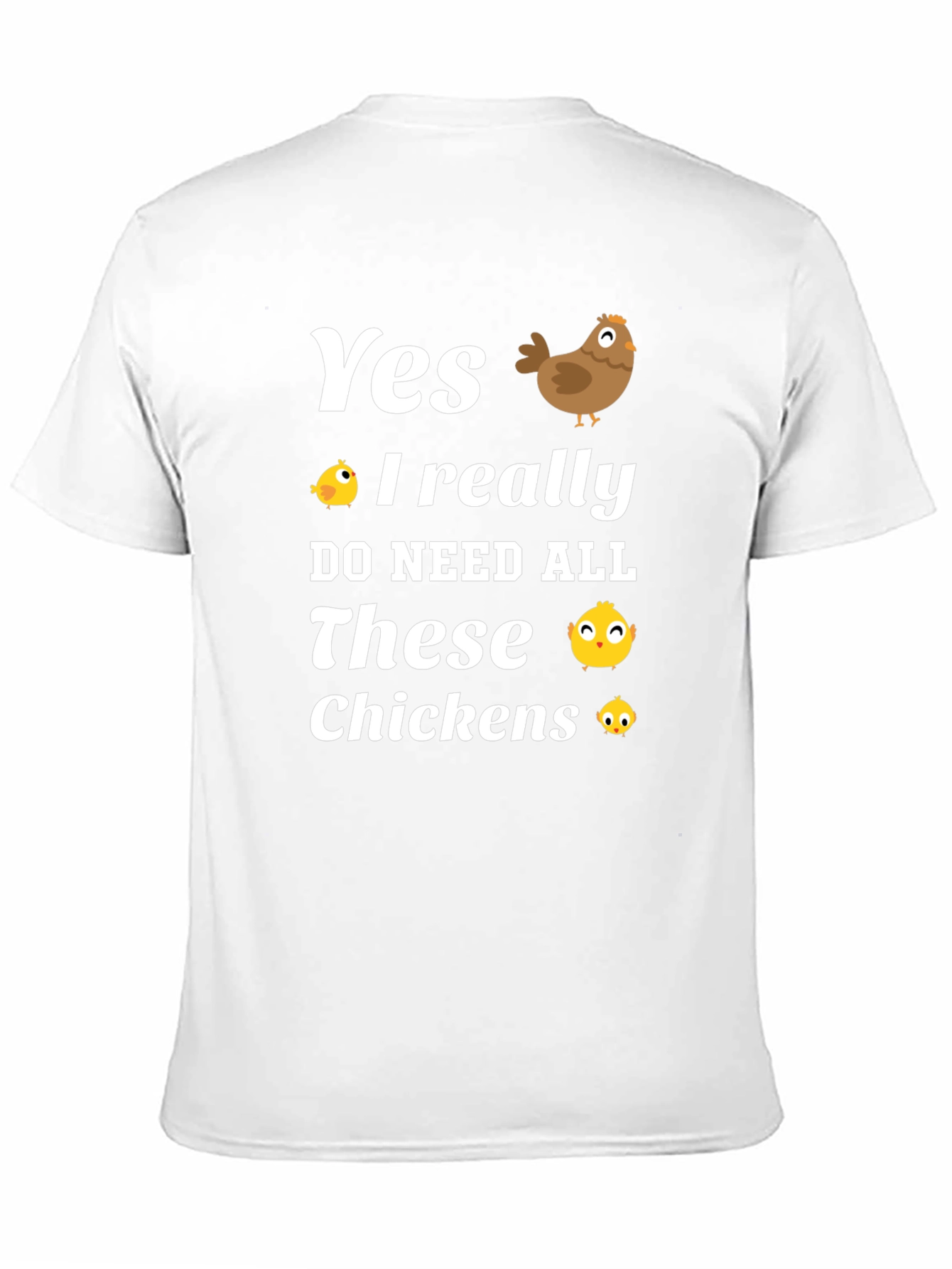 Yes I Need All These Chickens T-Shirt