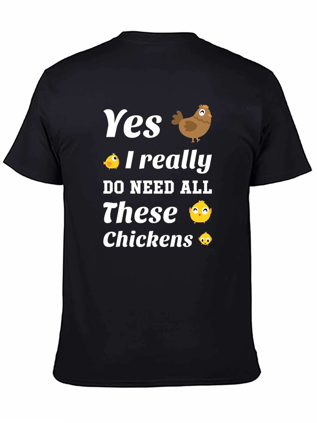Yes I Need All These Chickens T-Shirt