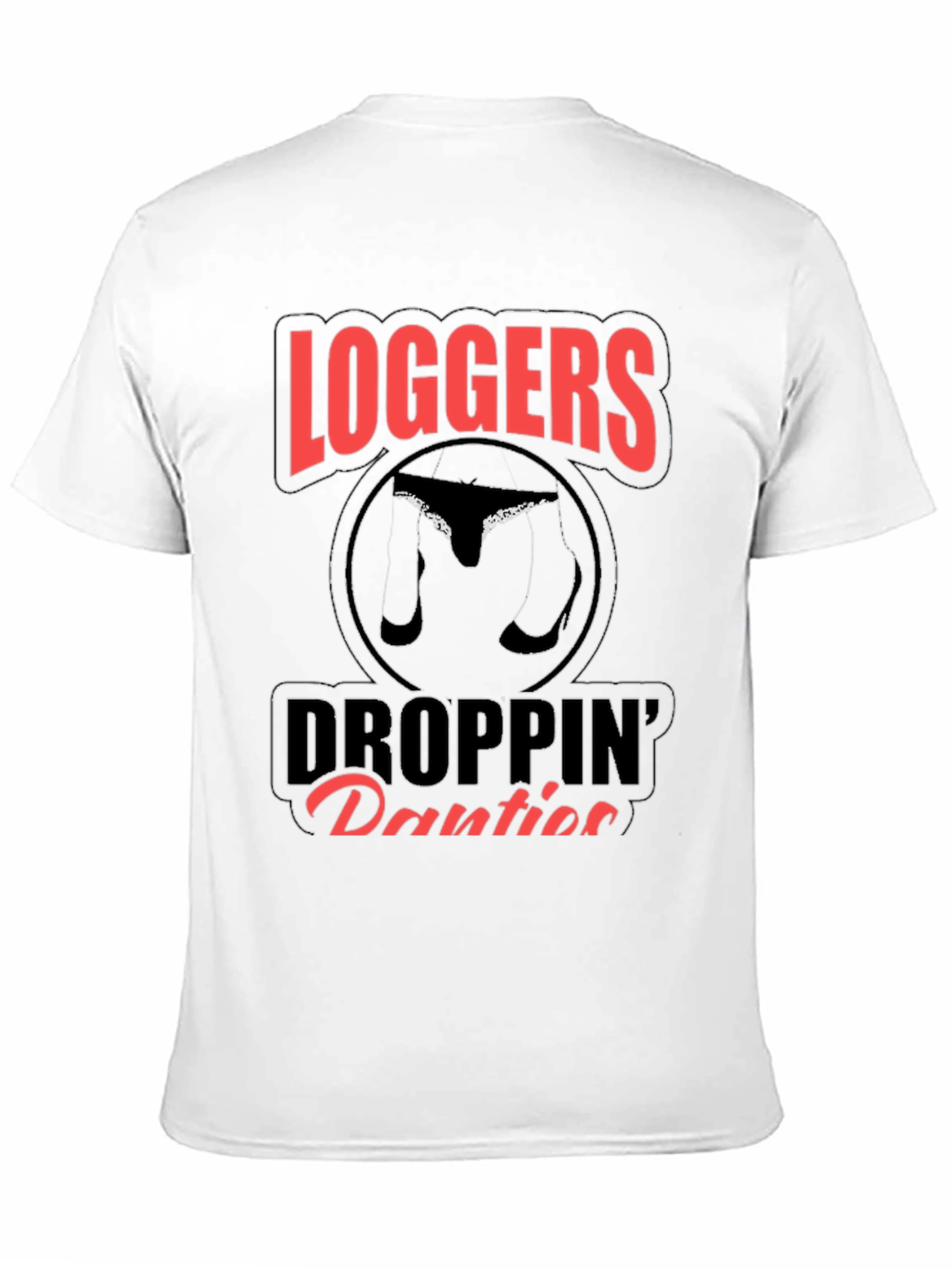 Loggers Droppin Panties Graphic T-Shirt