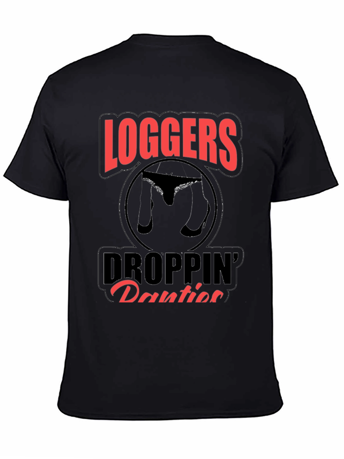Loggers Droppin Panties Graphic T-Shirt