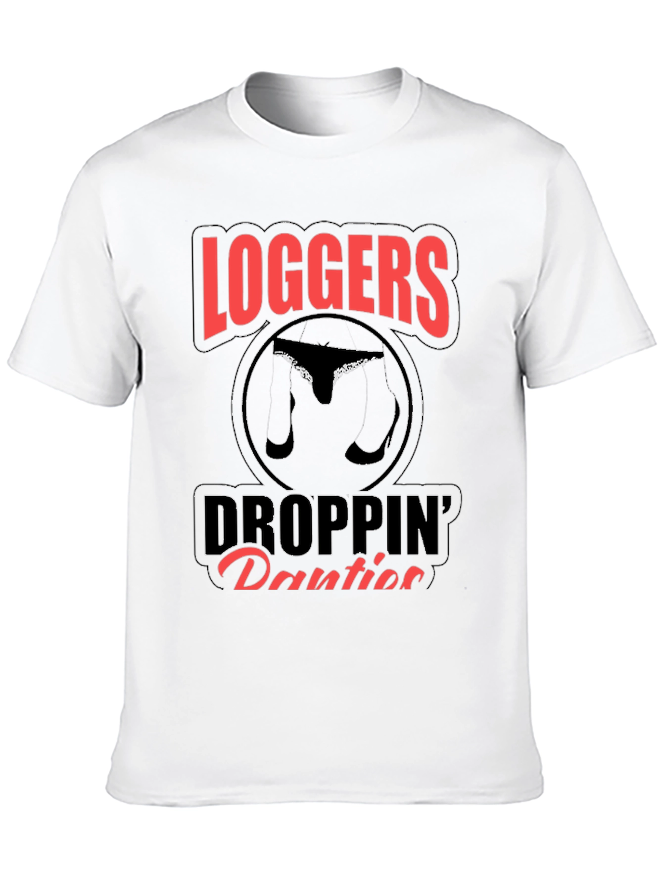Loggers Droppin Panties Graphic T-Shirt