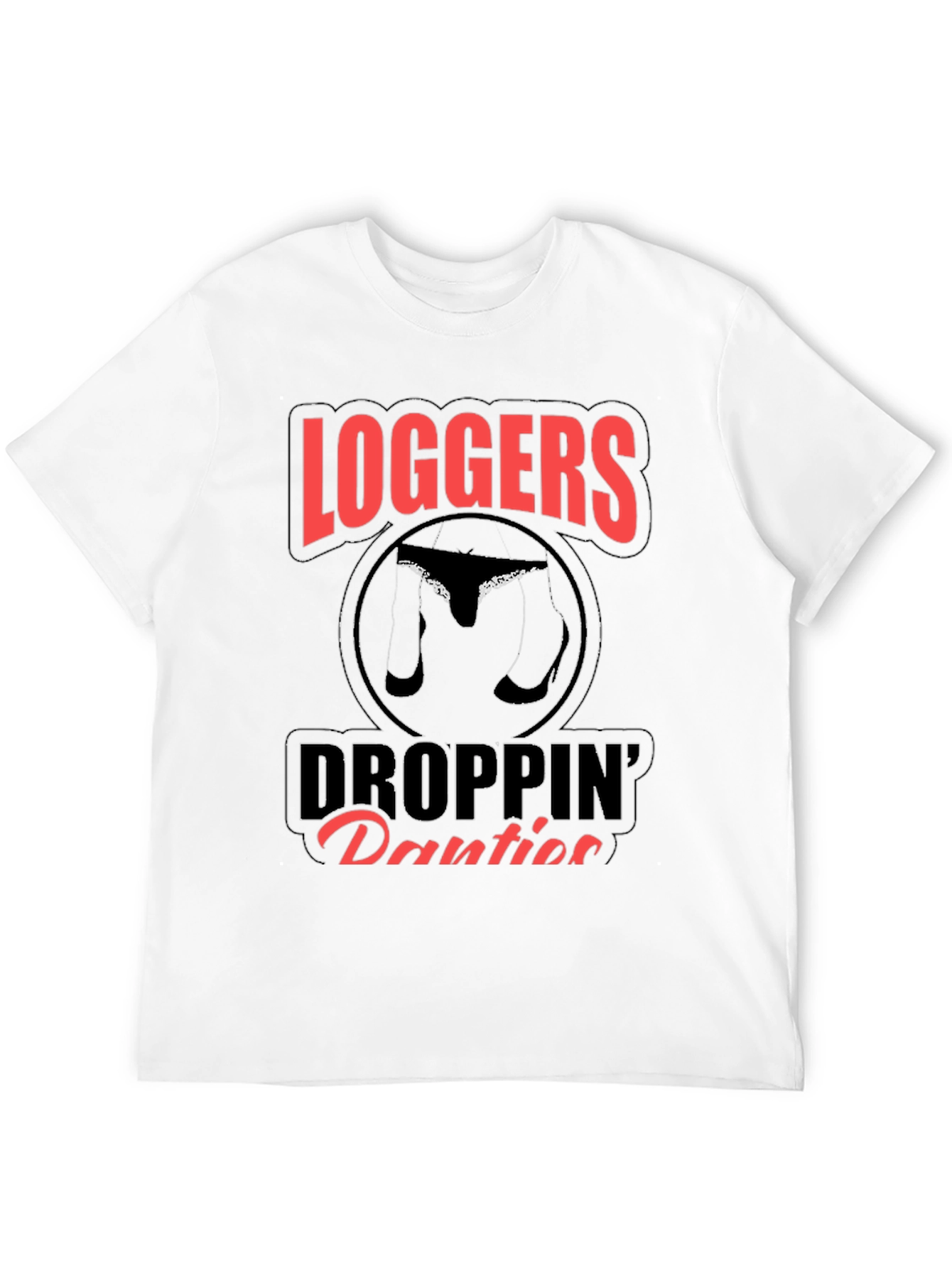 Loggers Droppin Panties Graphic T-Shirt