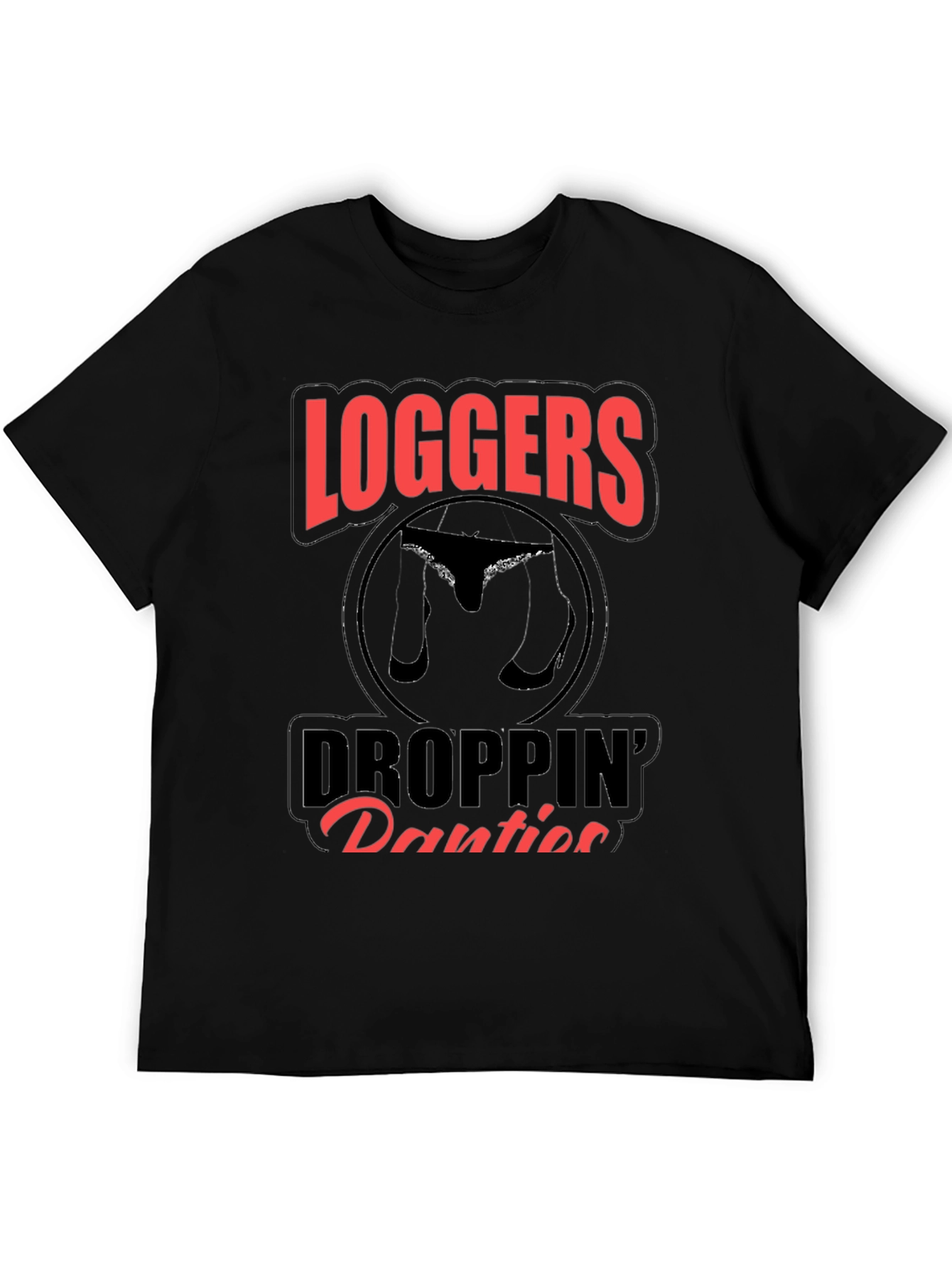 Loggers Droppin Panties Graphic T-Shirt
