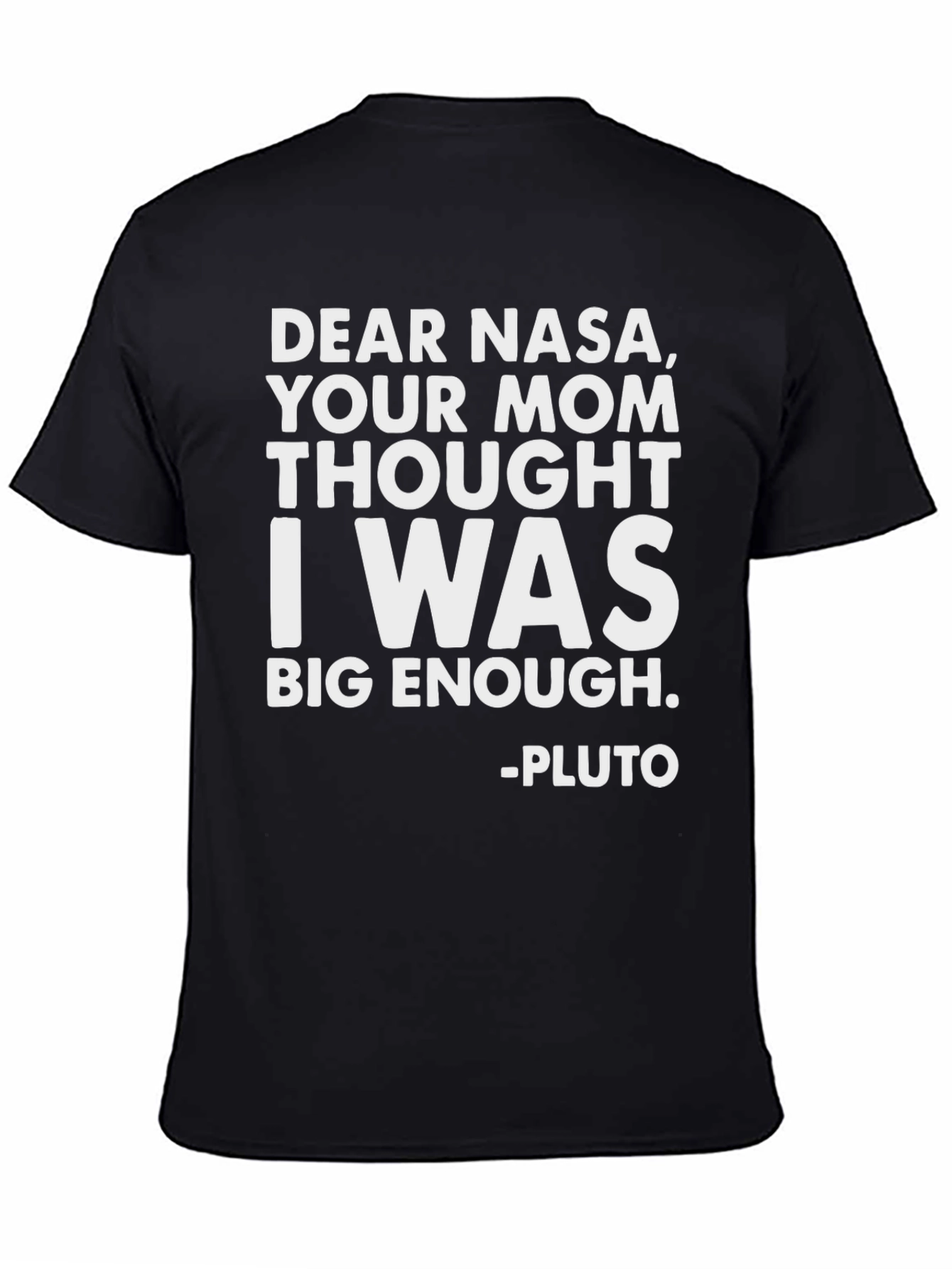 Funny Pluto T-Shirt: Dear NASA Big Enough!