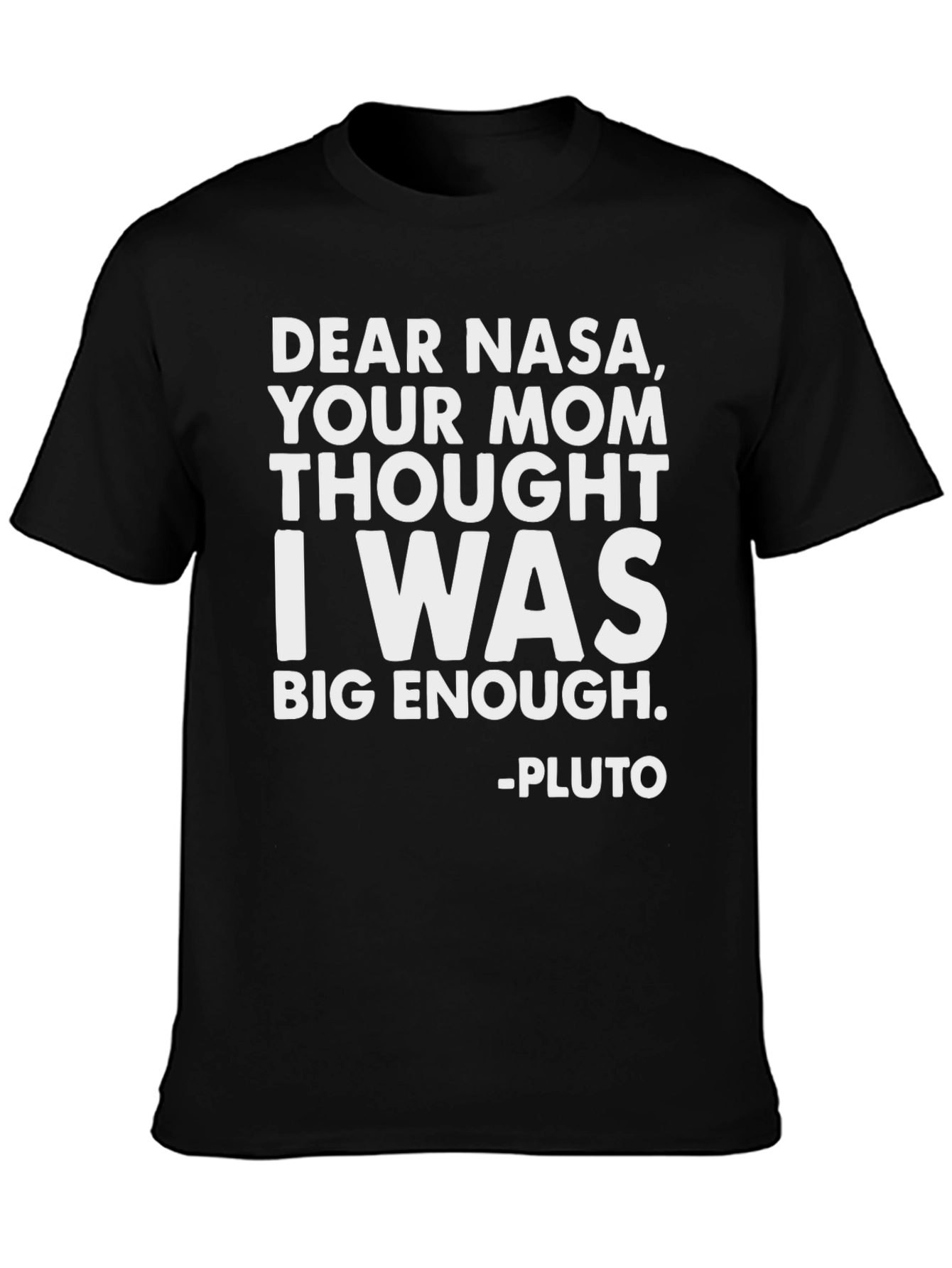 Funny Pluto T-Shirt: Dear NASA Big Enough!