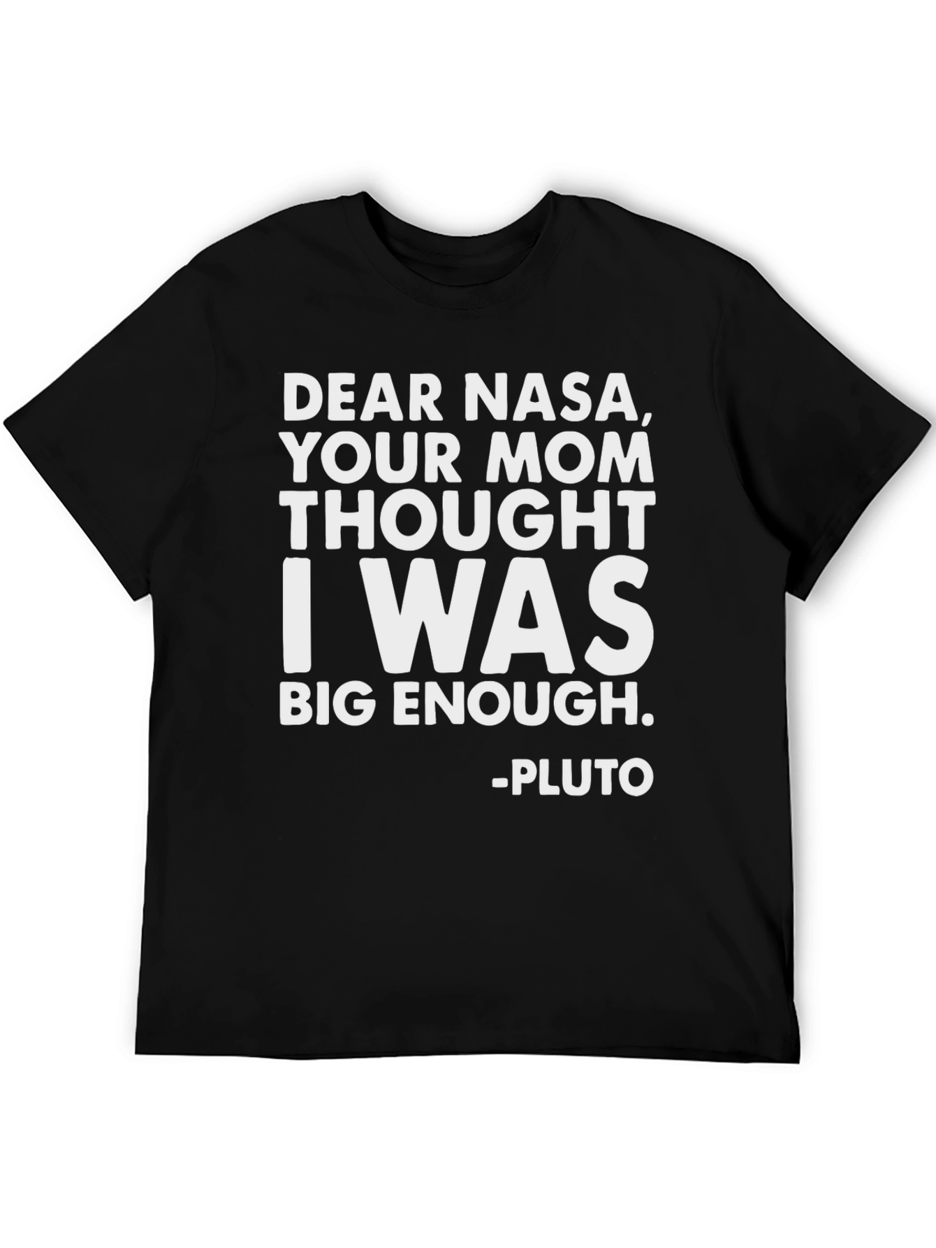 Funny Pluto T-Shirt: Dear NASA Big Enough!