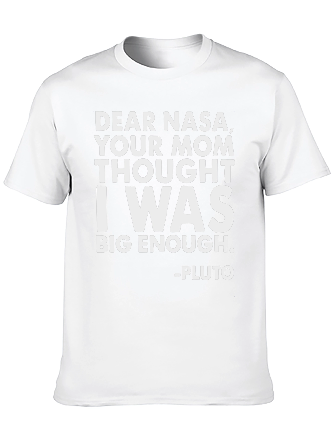 Funny Pluto T-Shirt: Dear NASA Big Enough!