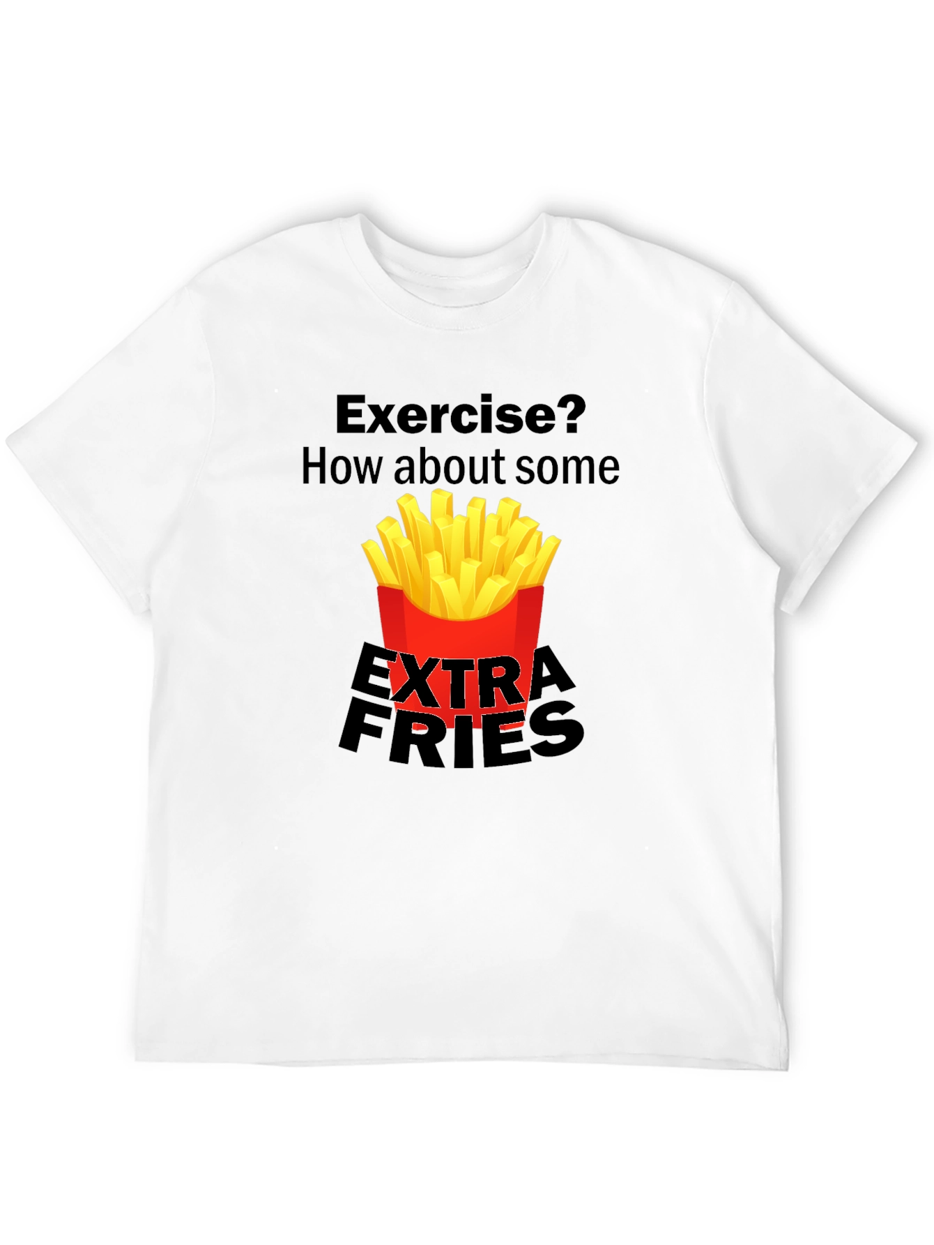 Exercise? Extra Fries T-Shirt Funny Graphic Tee