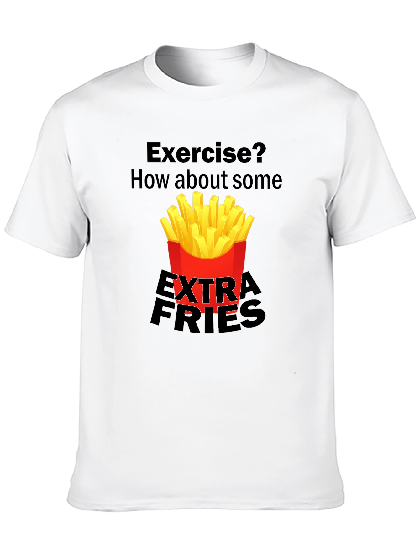 Exercise? Extra Fries T-Shirt Funny Graphic Tee