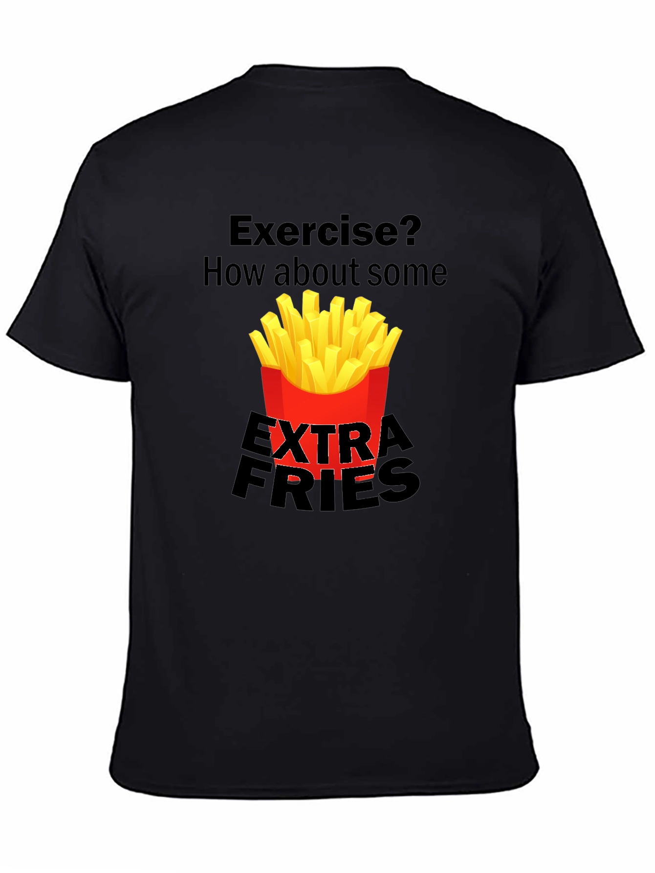 Exercise? Extra Fries T-Shirt Funny Graphic Tee