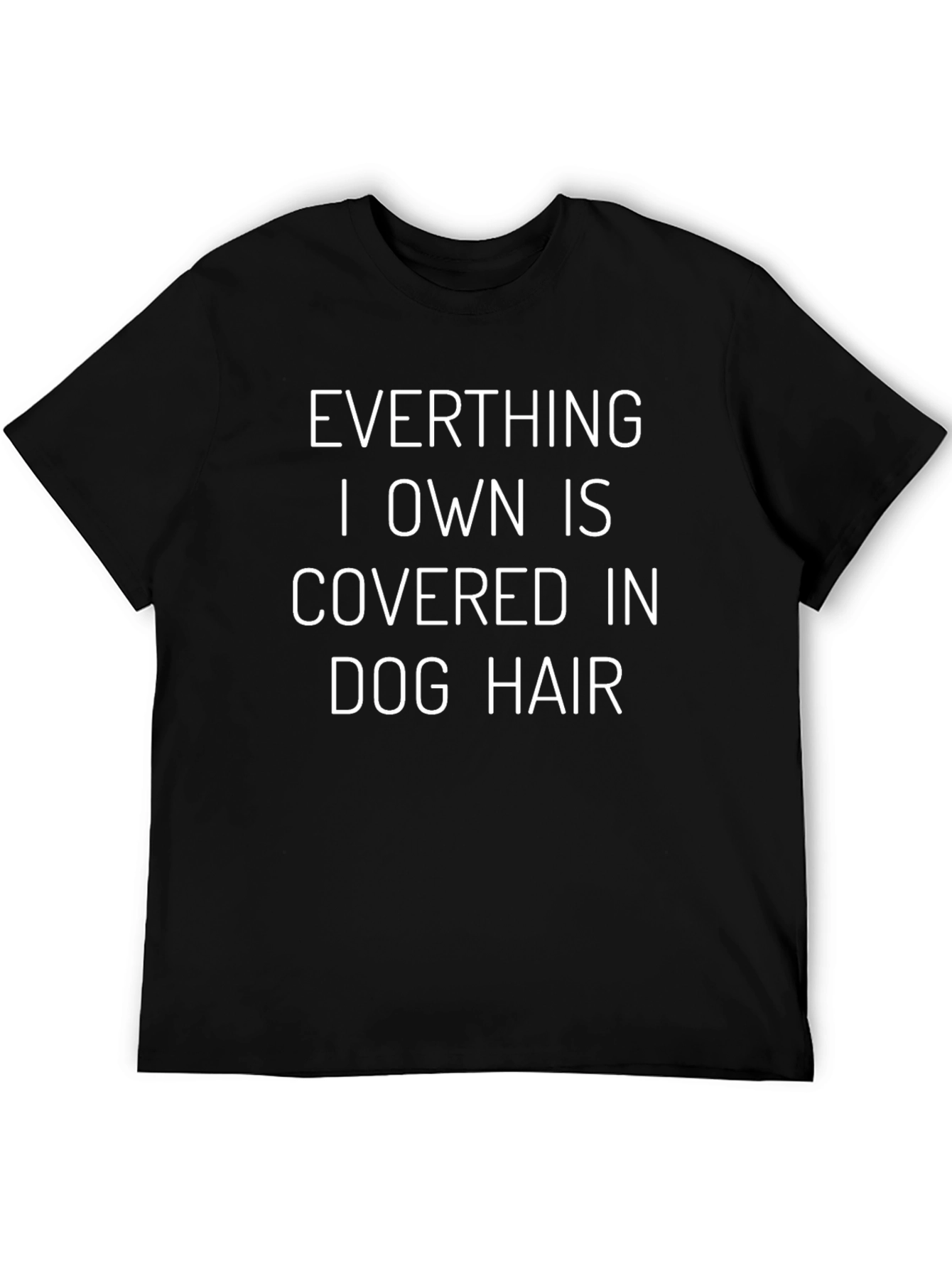Dog Hair T-Shirt - Everything I Own Is Covered