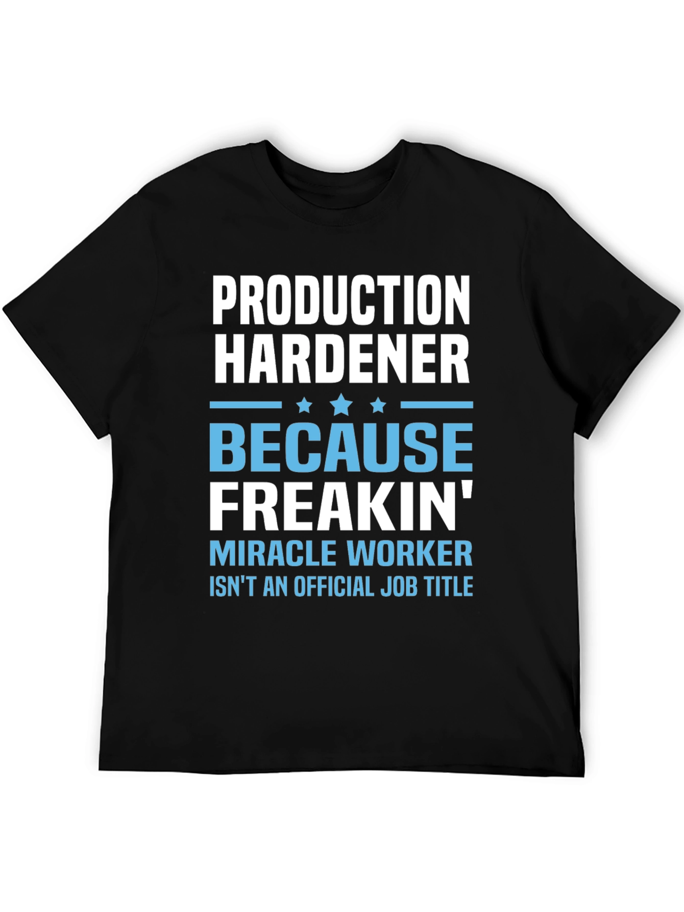 Production Hardener Funny Job Title T-Shirt