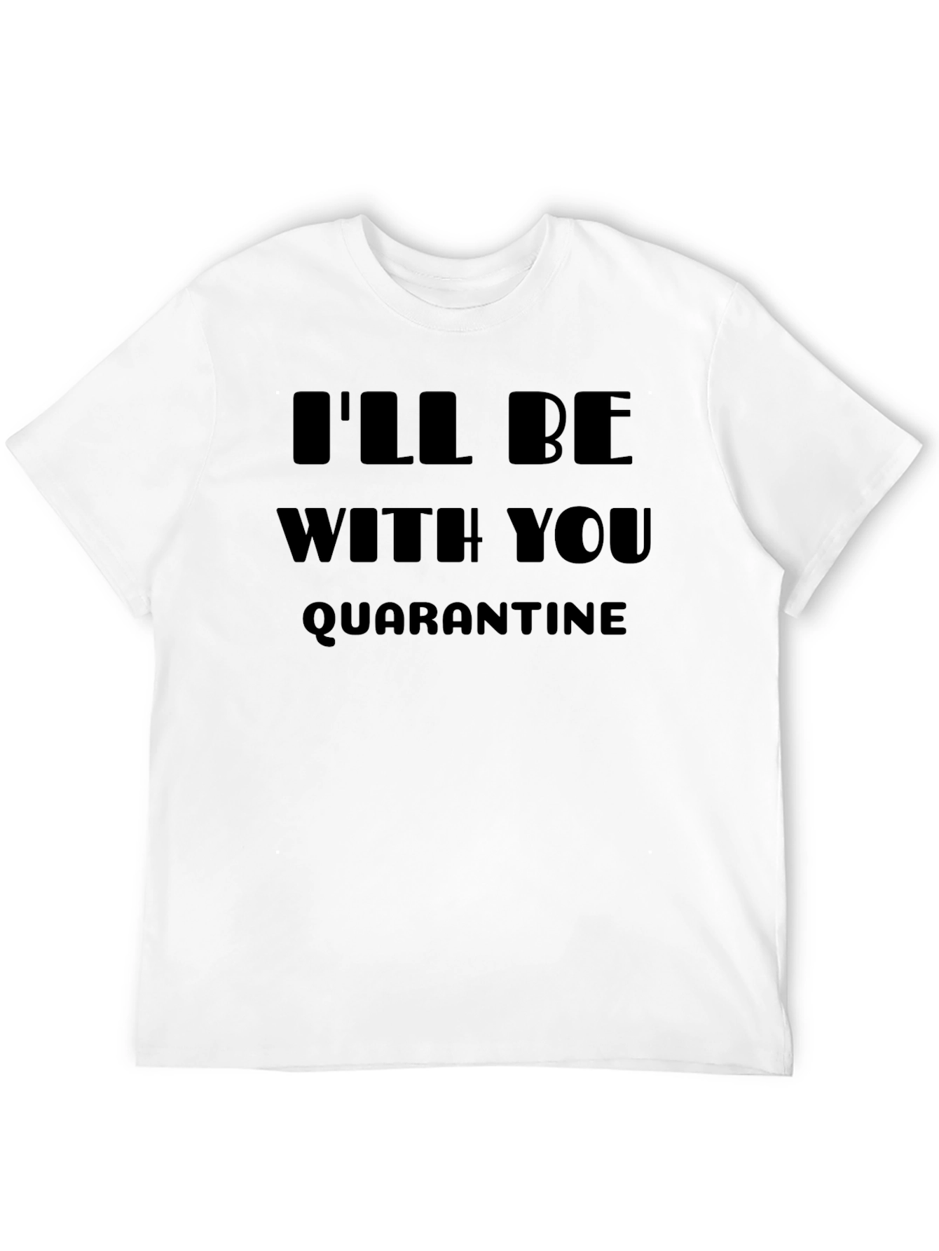 Quarantine T-Shirt: Ill Be With You Graphic Tee