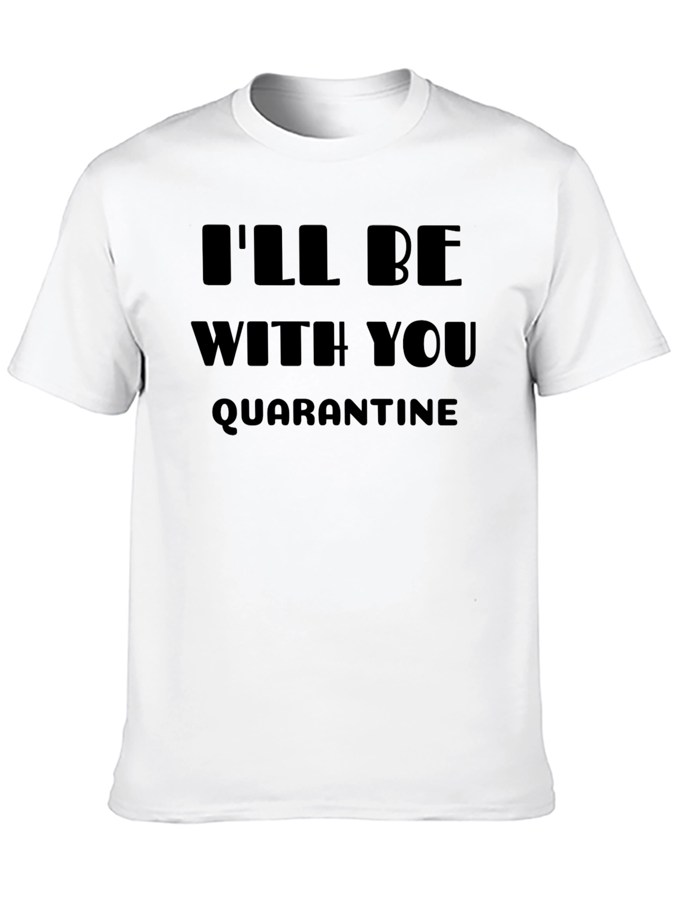 Quarantine T-Shirt: Ill Be With You Graphic Tee