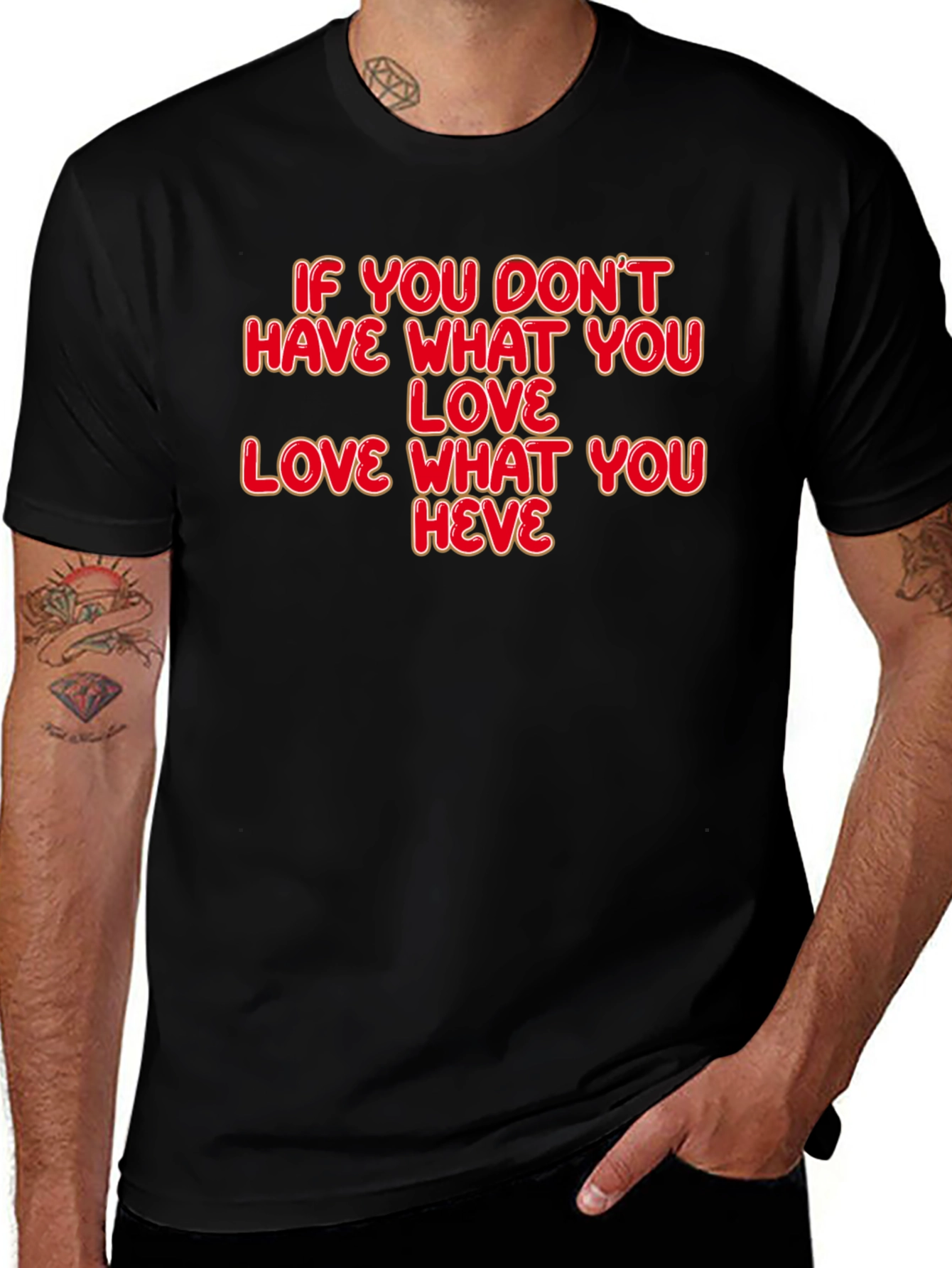 Motivational Quote T-Shirt: Love What You Have