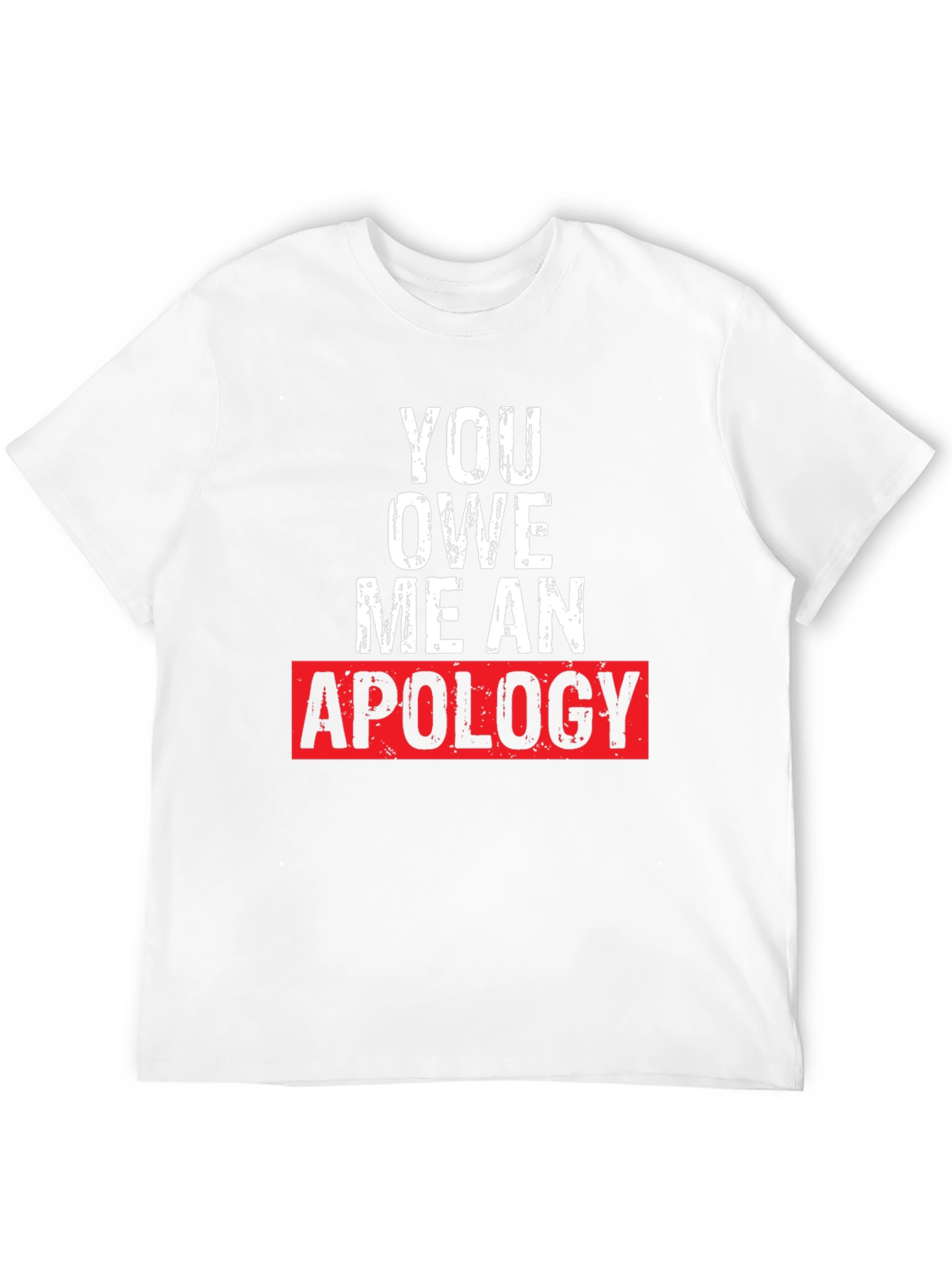 You Owe Me an Apology Graphic T-Shirt
