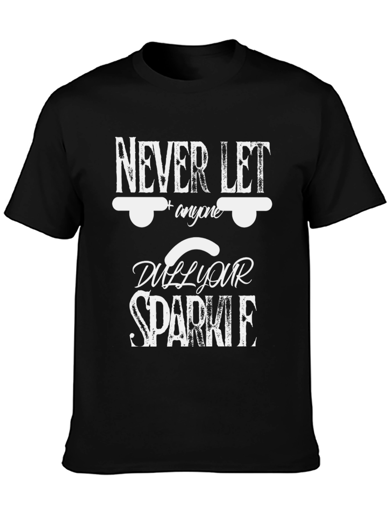 Never Let Anyone Dull Your Sparkle Black Tee