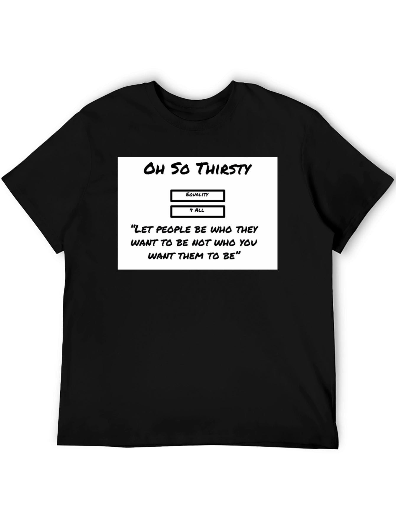 Oh So Thirsty Equality T-Shirt