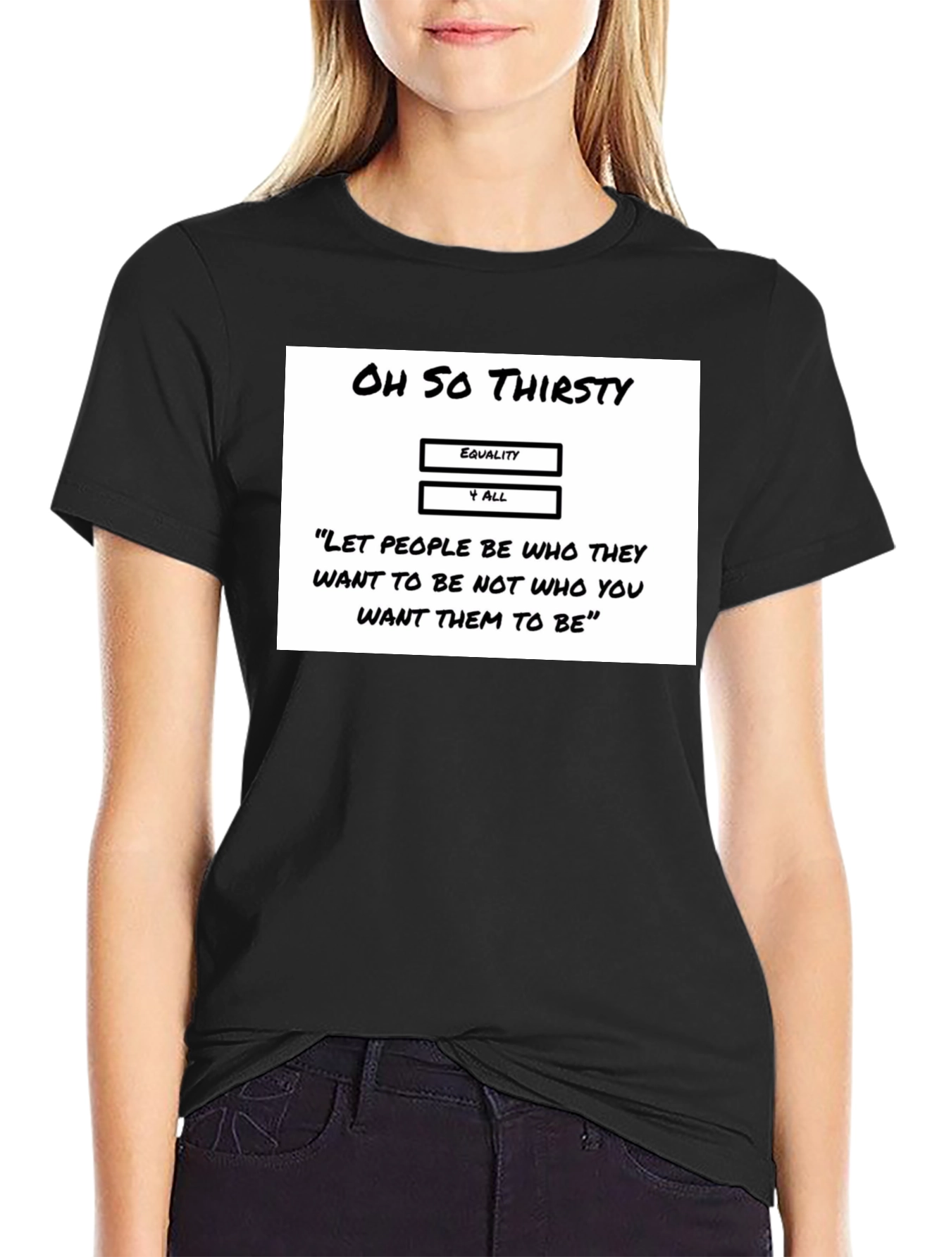 Oh So Thirsty Equality T-Shirt