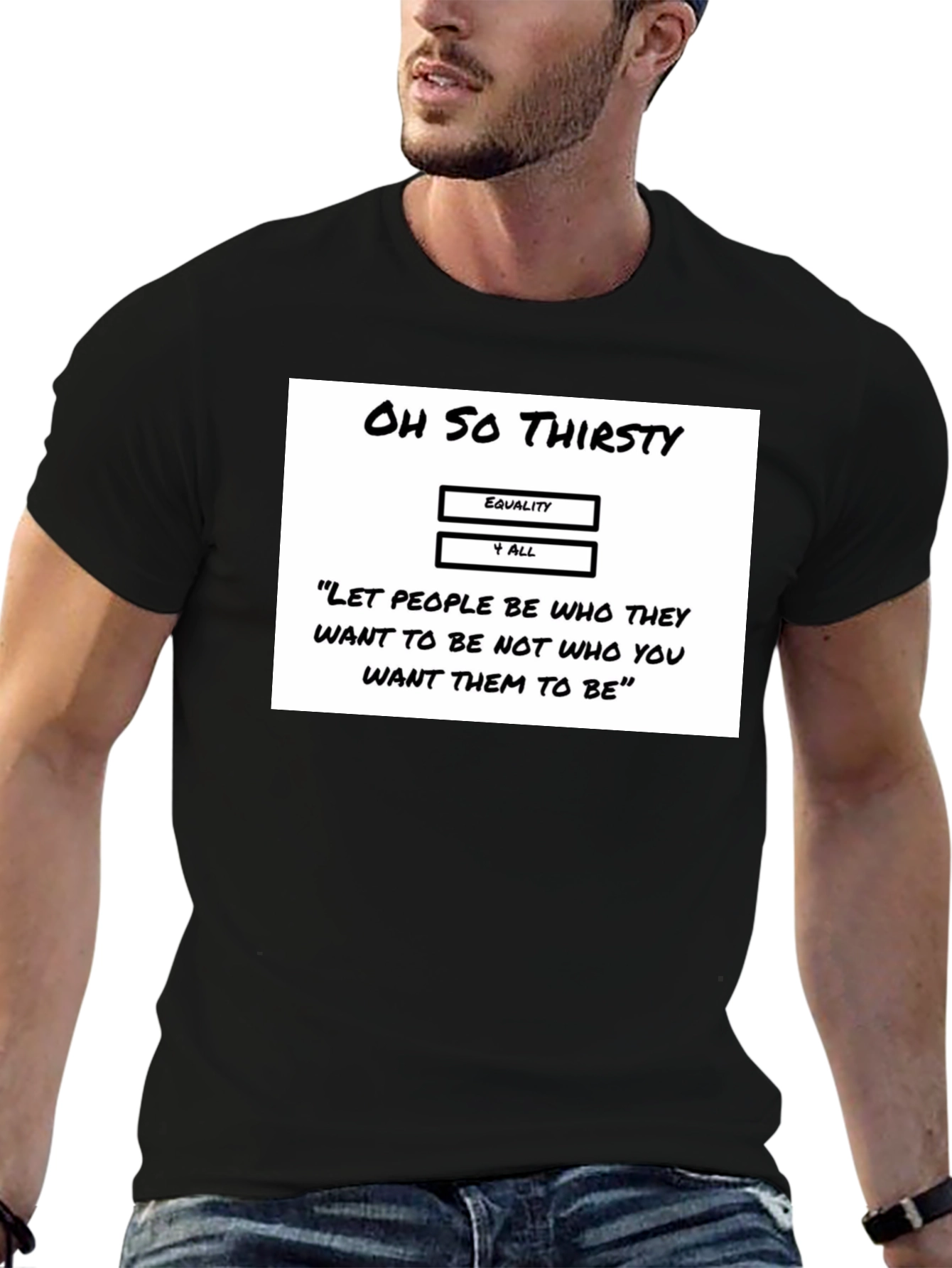 Oh So Thirsty Equality T-Shirt