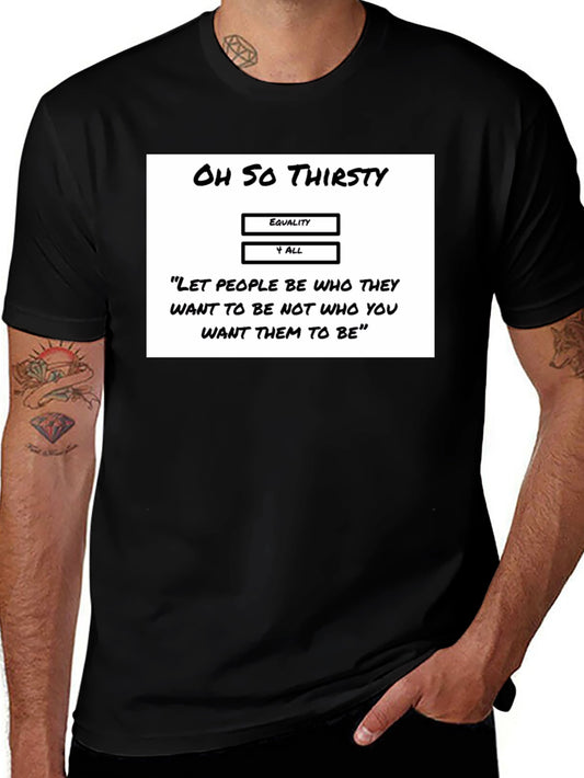 Oh So Thirsty Equality T-Shirt