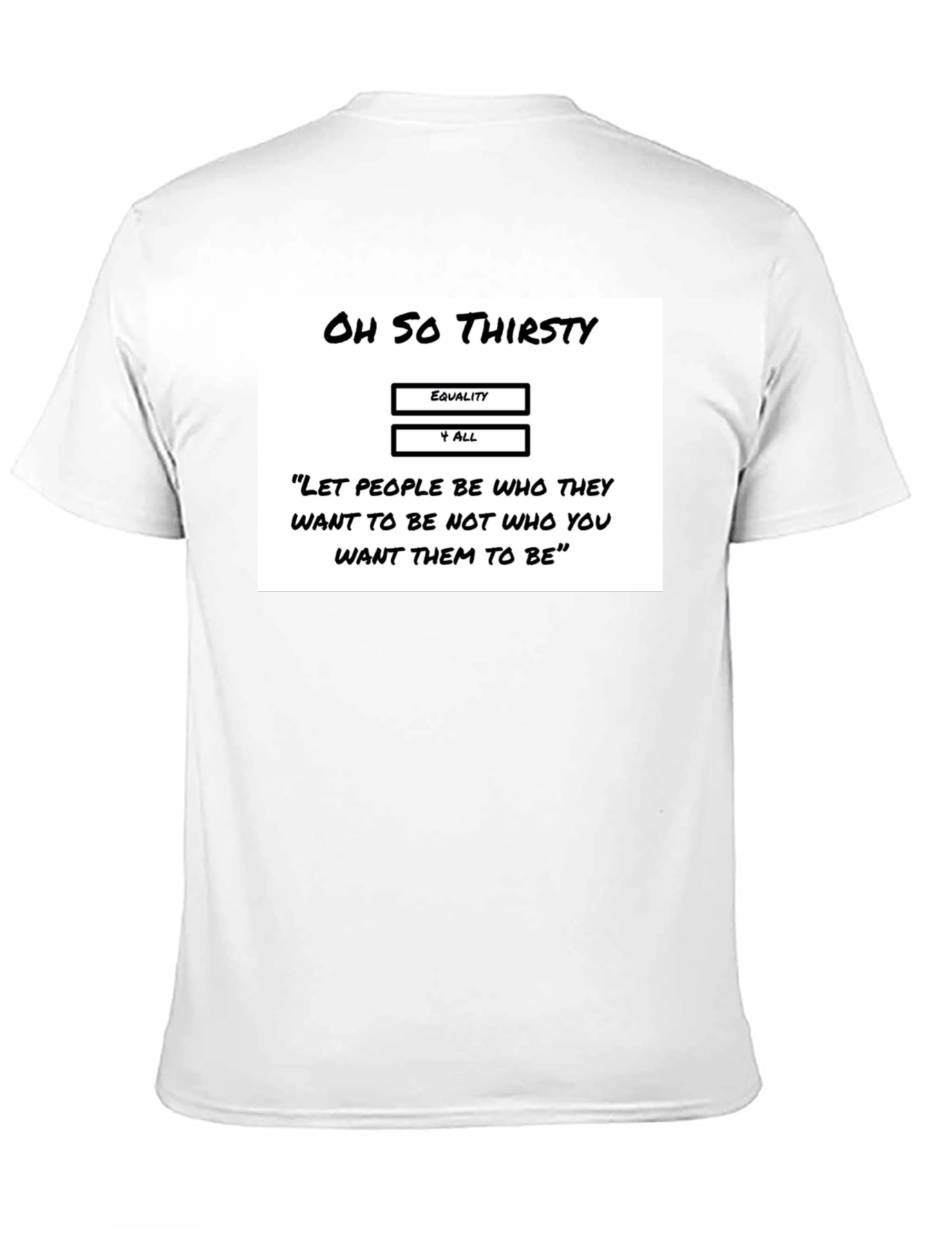 Oh So Thirsty Equality T-Shirt