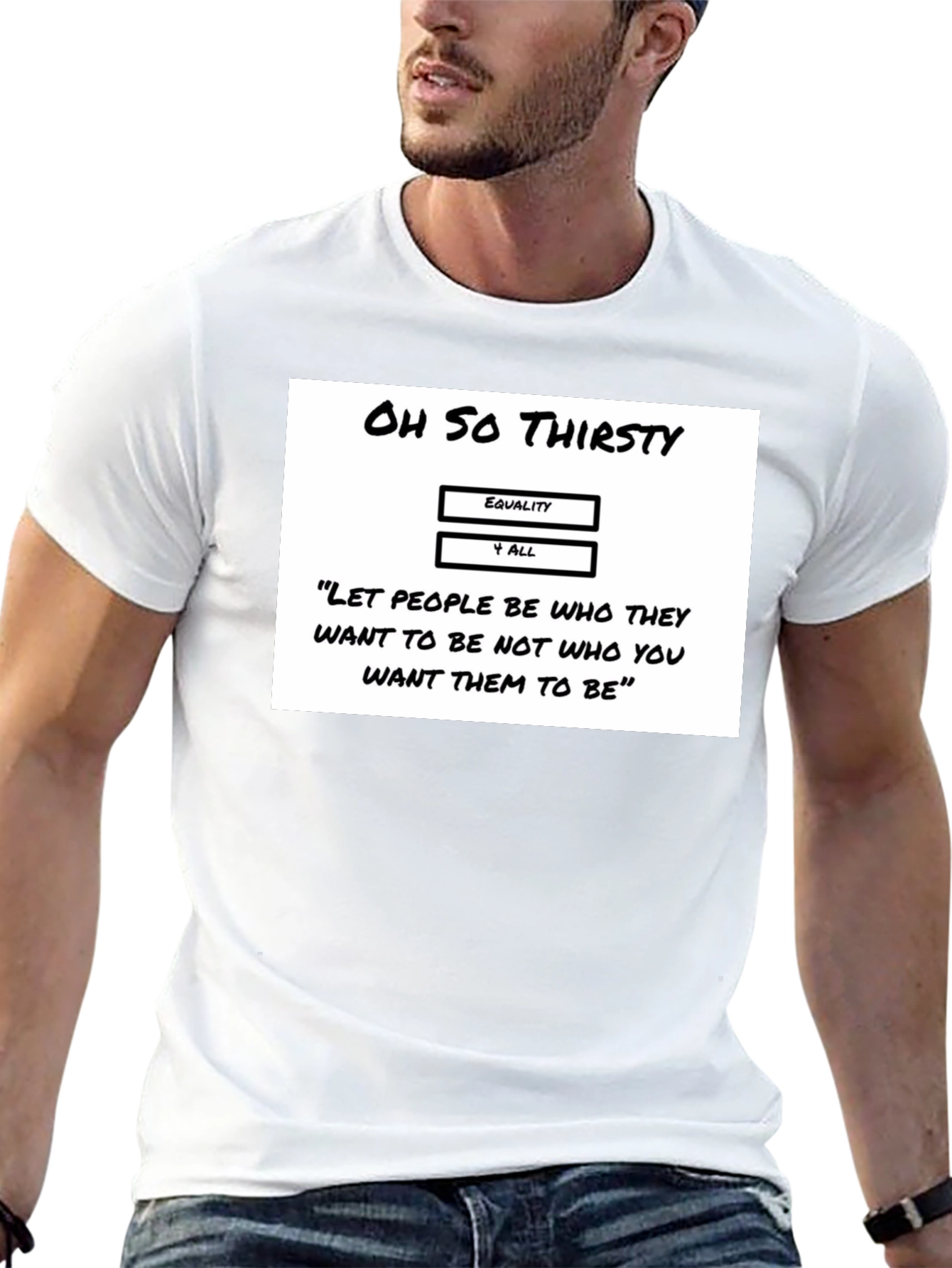 Oh So Thirsty Equality T-Shirt