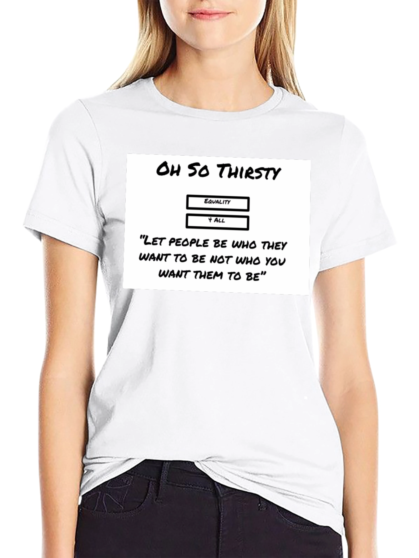 Oh So Thirsty Equality T-Shirt