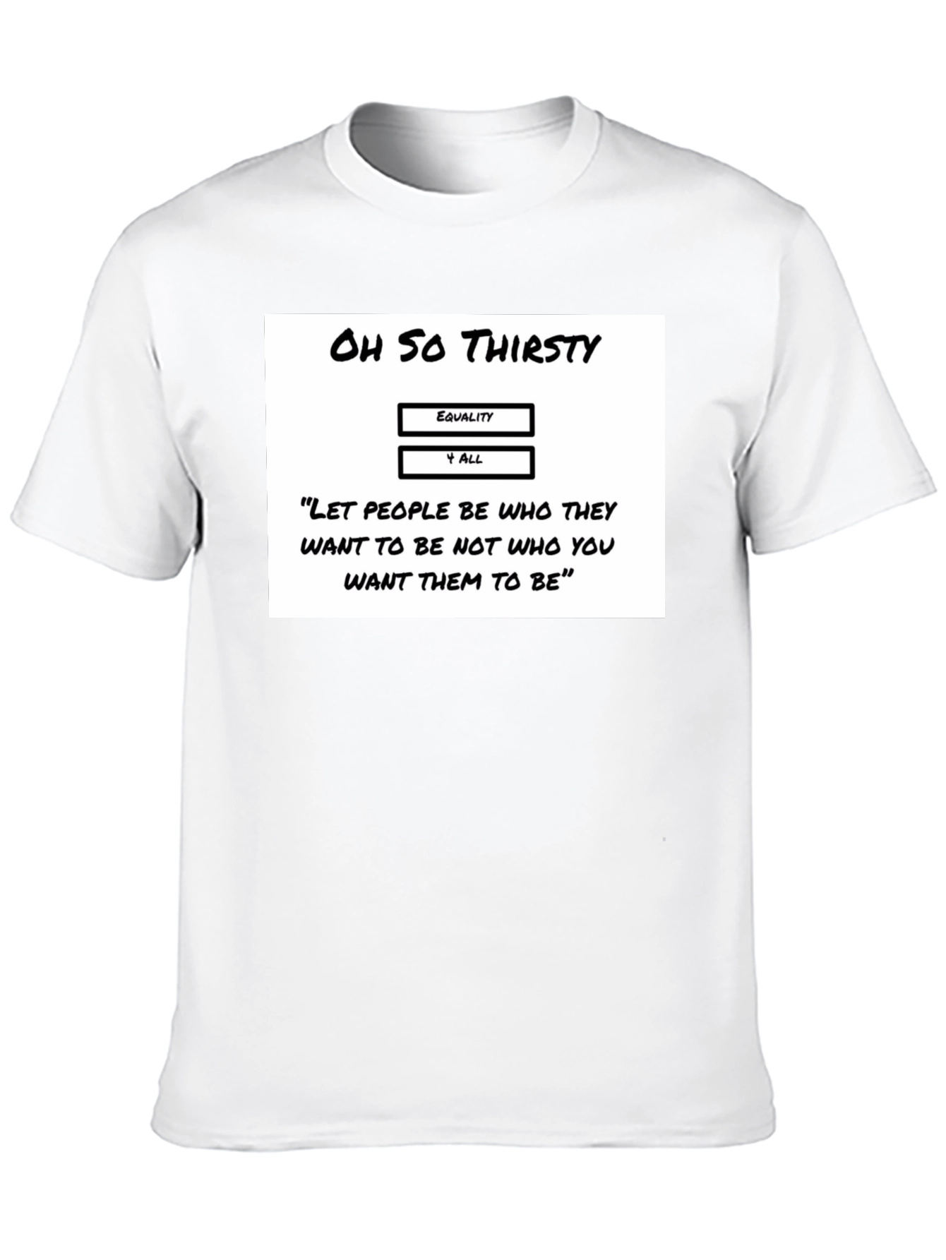 Oh So Thirsty Equality T-Shirt