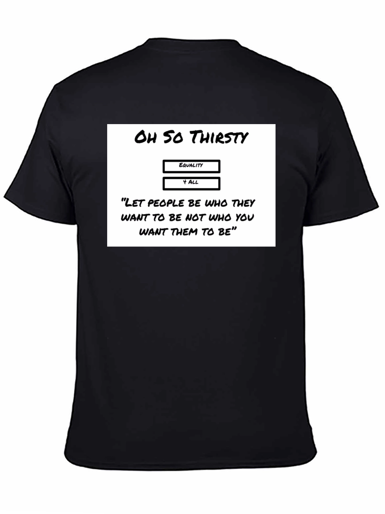 Oh So Thirsty Equality T-Shirt