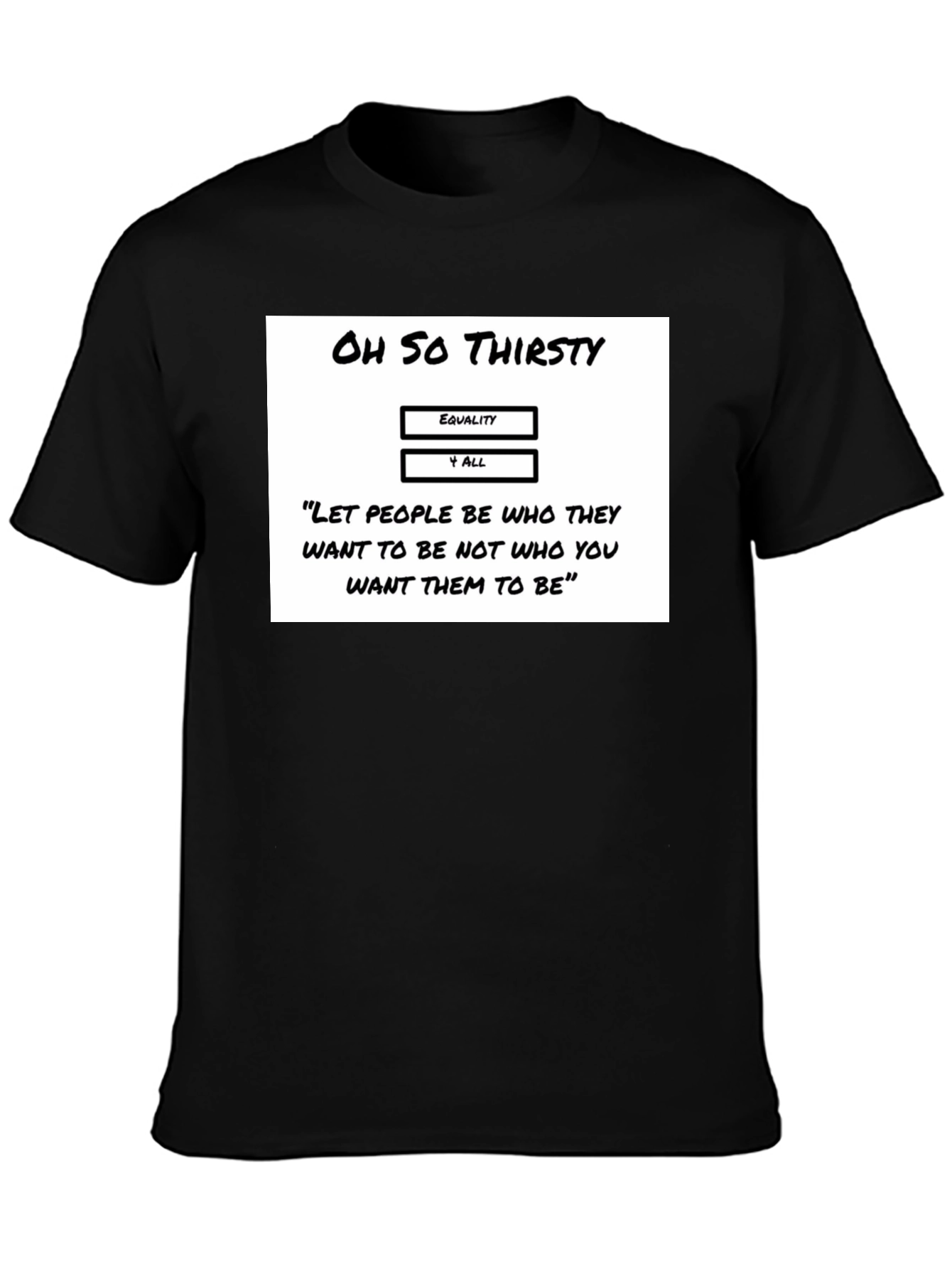 Oh So Thirsty Equality T-Shirt