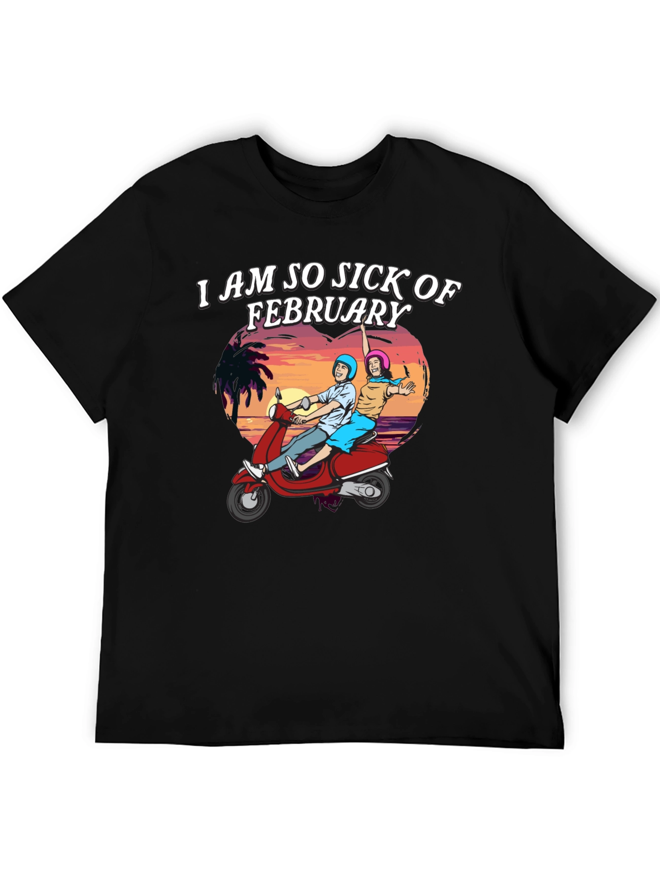 I Am So Sick of February T-Shirt