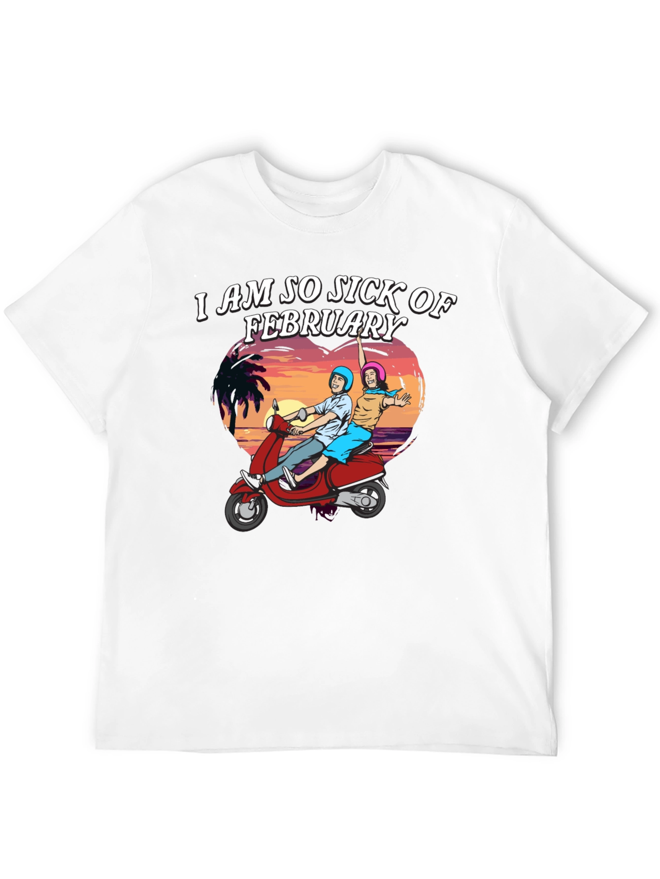 I Am So Sick of February T-Shirt