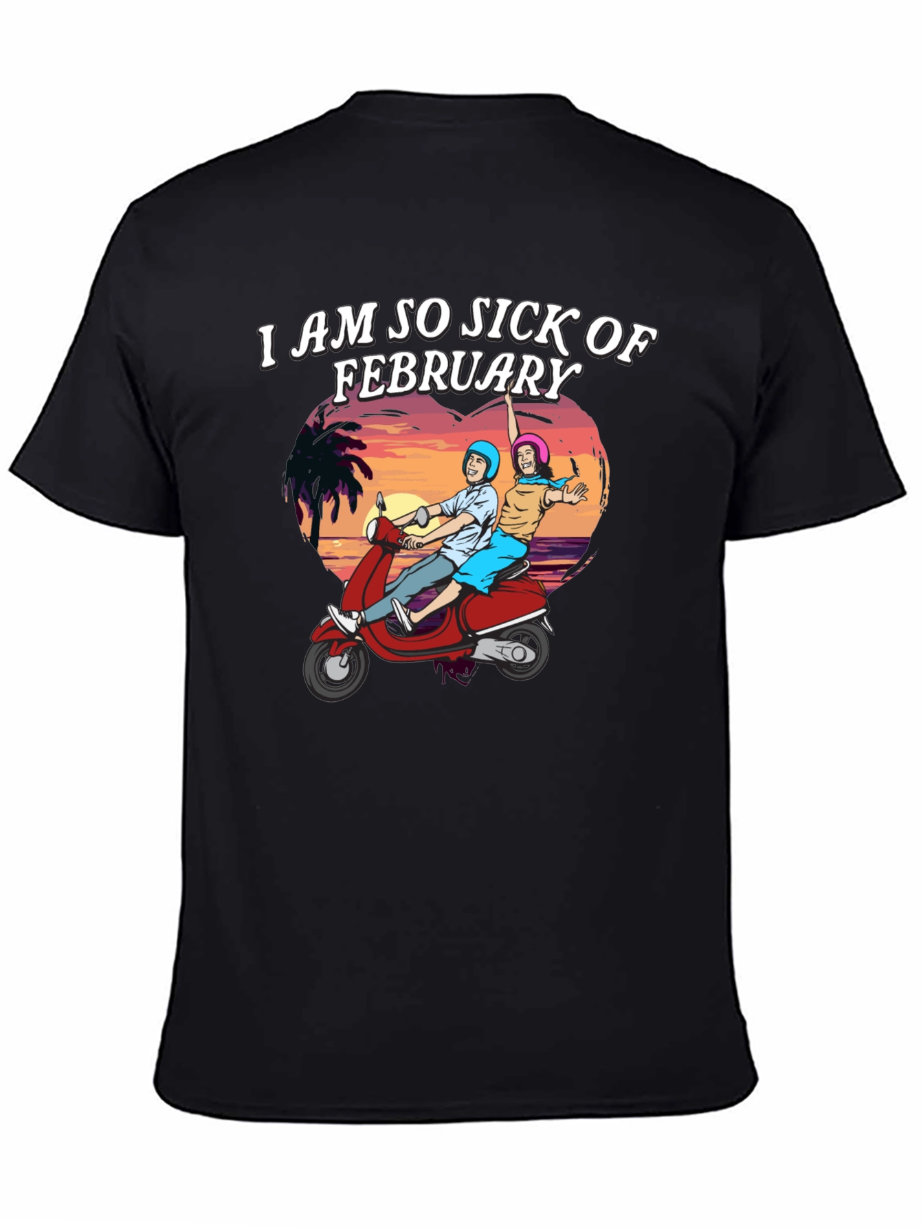 I Am So Sick of February T-Shirt