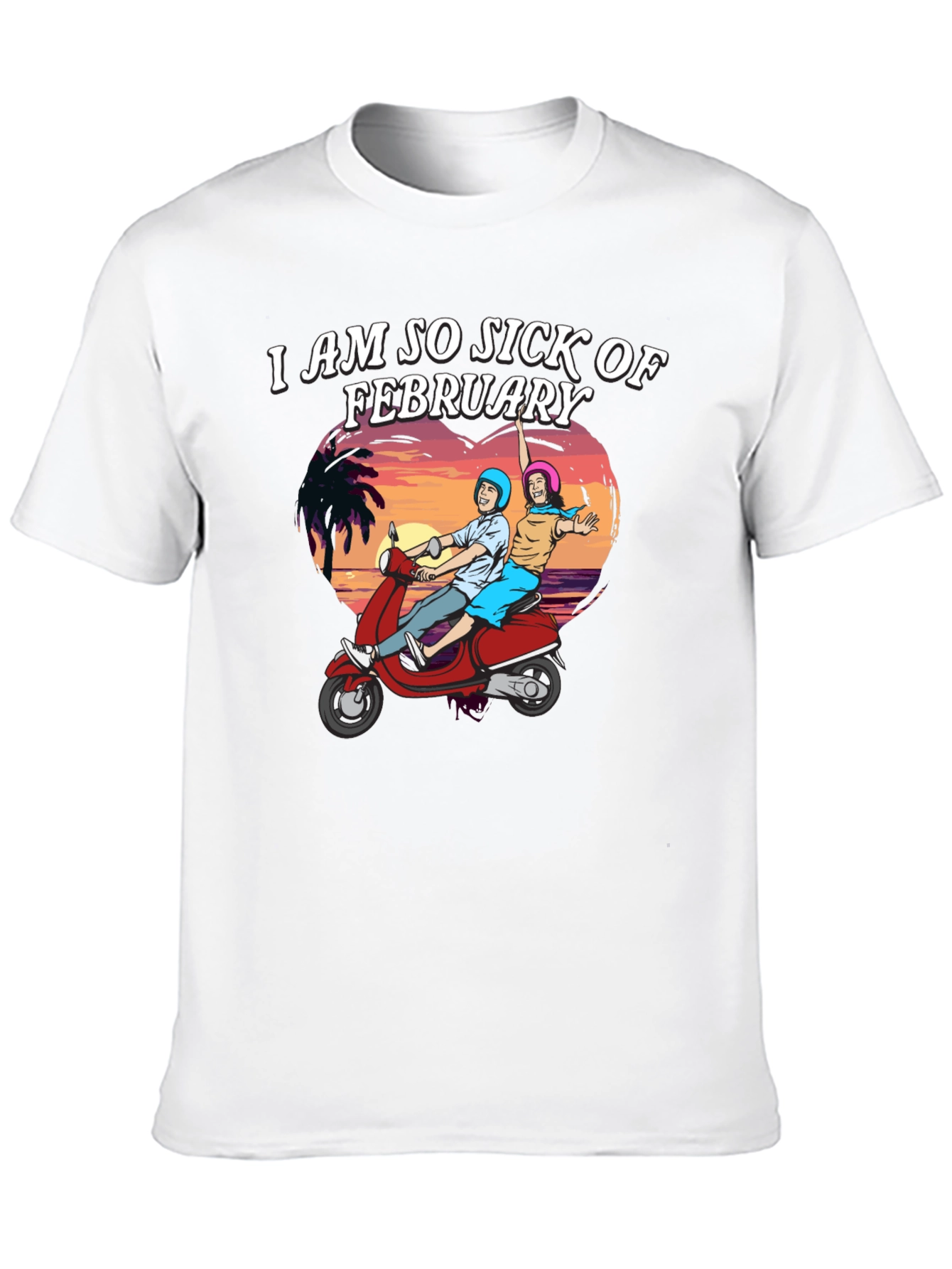 I Am So Sick of February T-Shirt