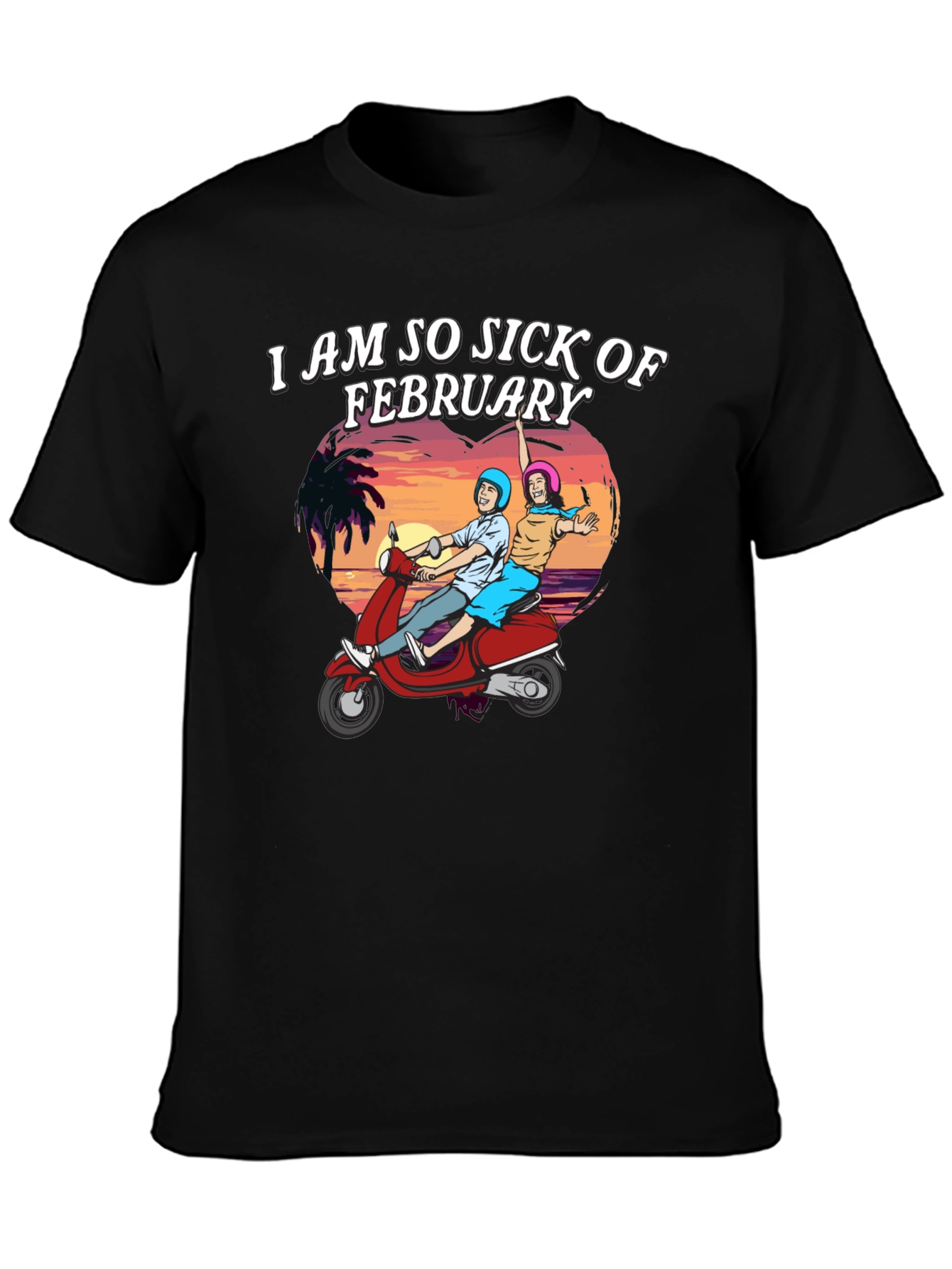 I Am So Sick of February T-Shirt