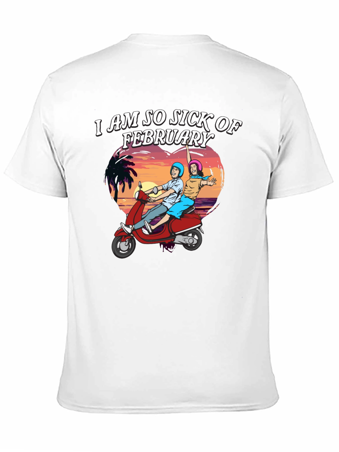 I Am So Sick of February T-Shirt