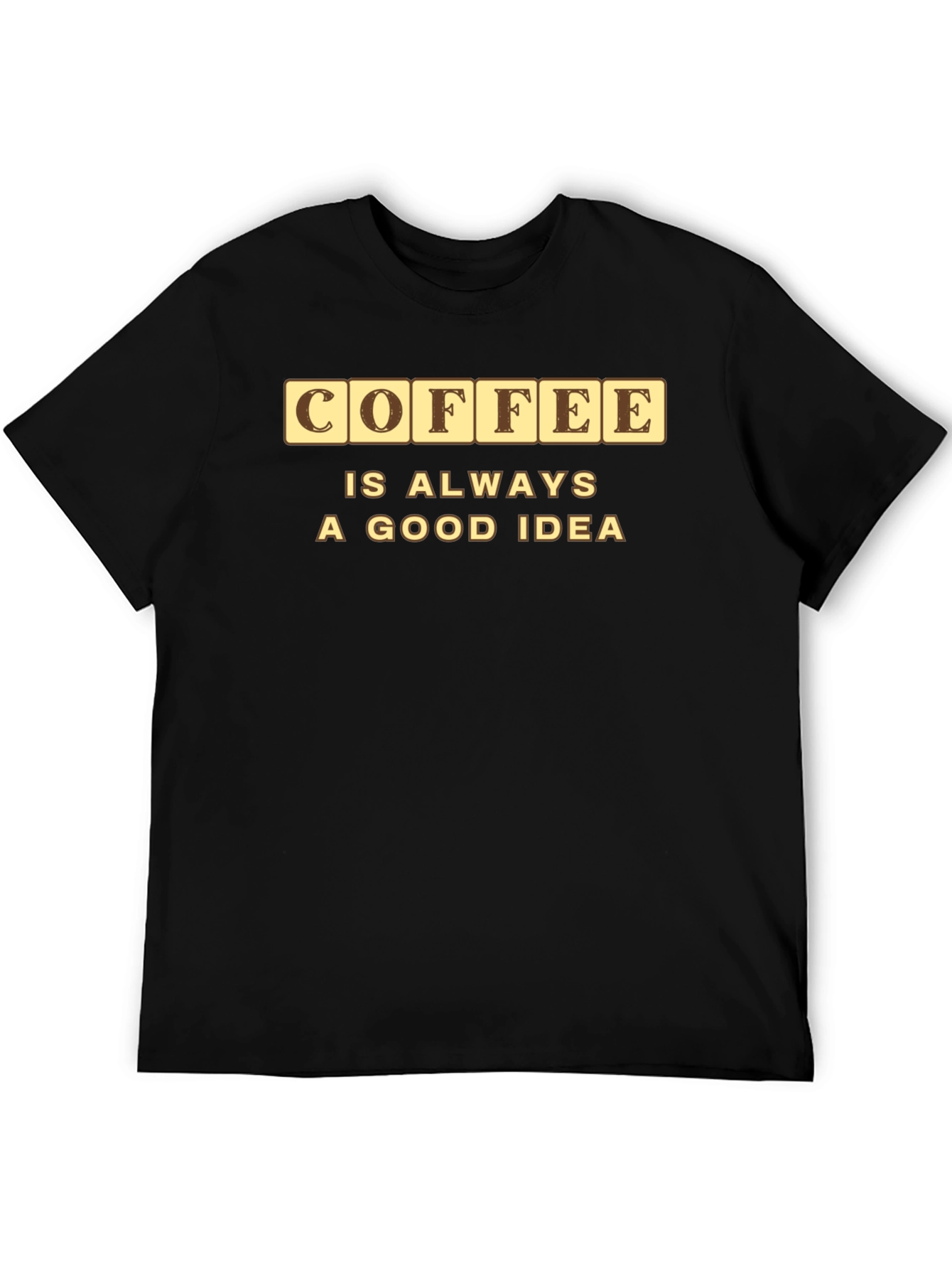 Coffee is Always a Good Idea Graphic Tee