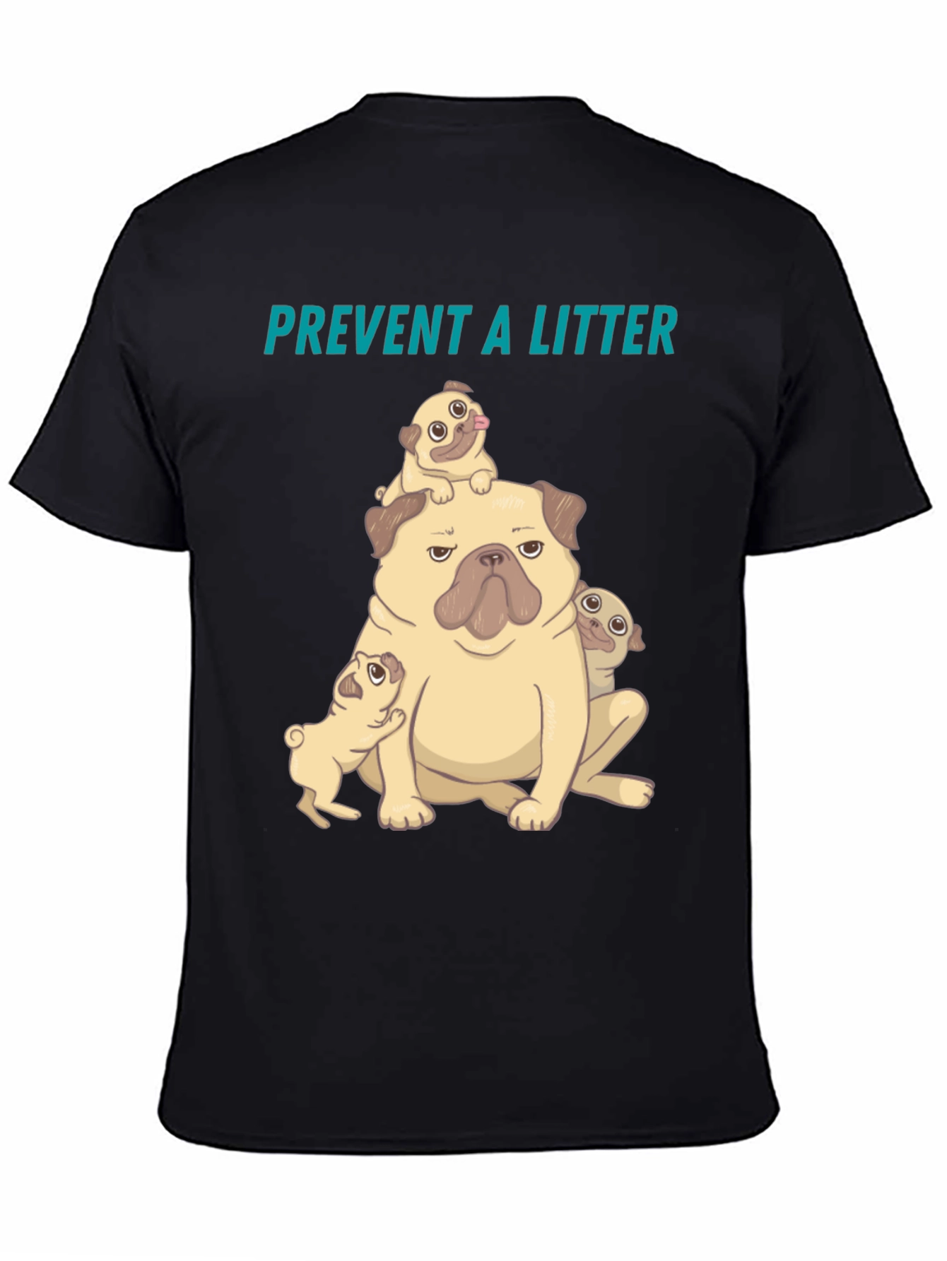 Pug Litter T-Shirt - Prevent a Litter