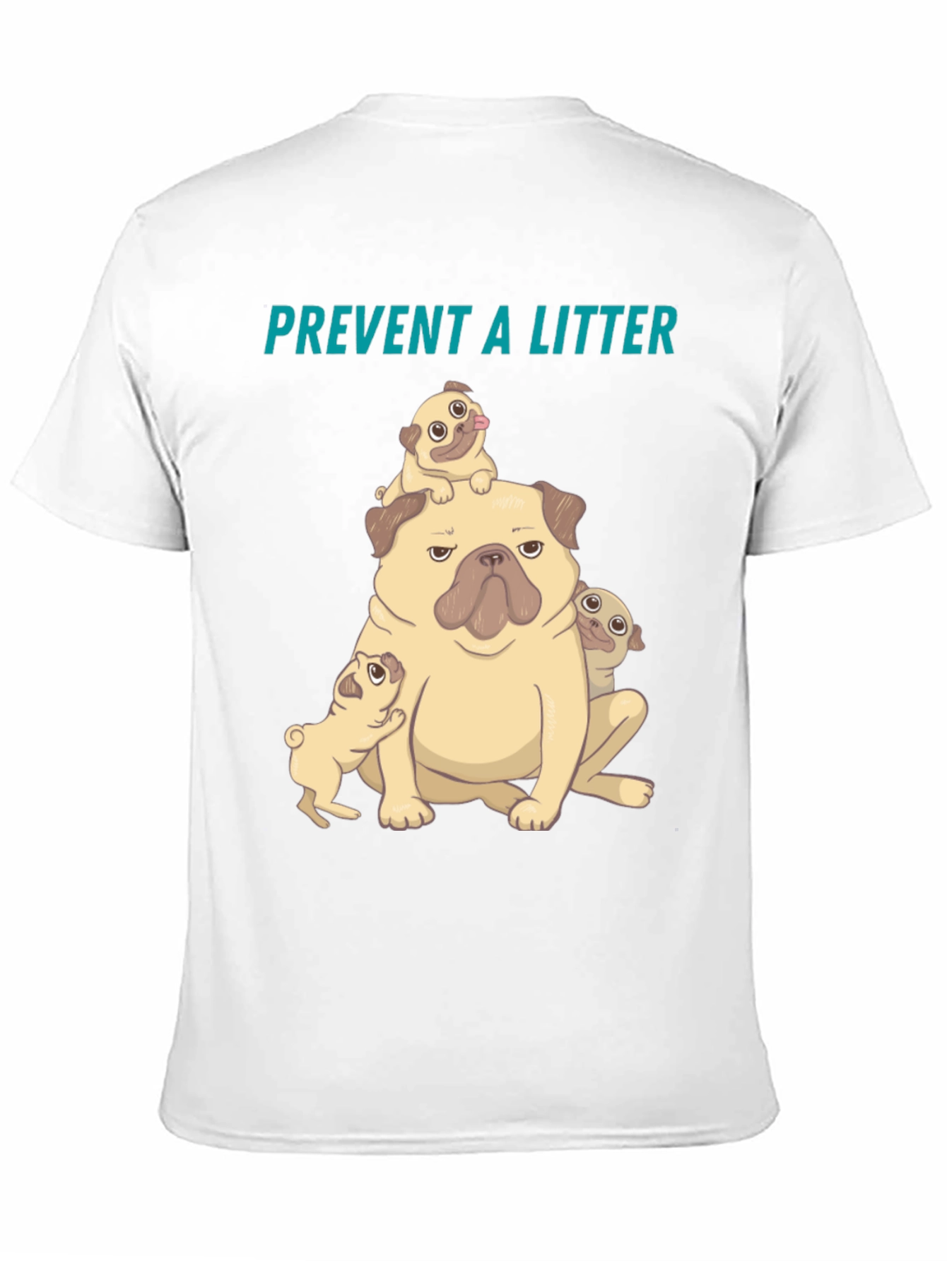 Pug Litter T-Shirt - Prevent a Litter