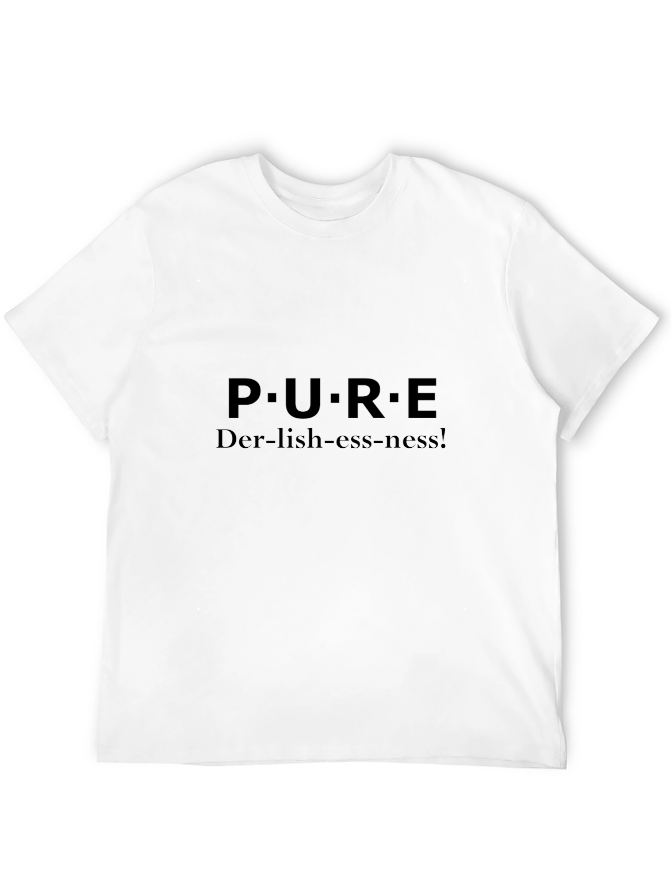 P.U.R.E Der-lish-ess-ness! T-Shirt