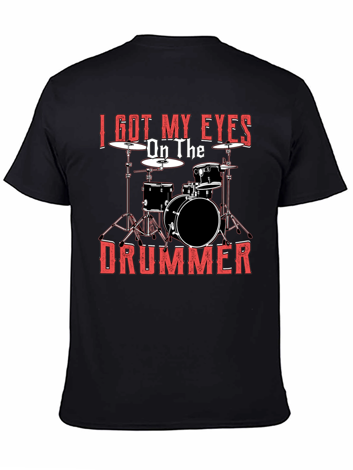 I Got My Eyes On The Drummer Black T-Shirt