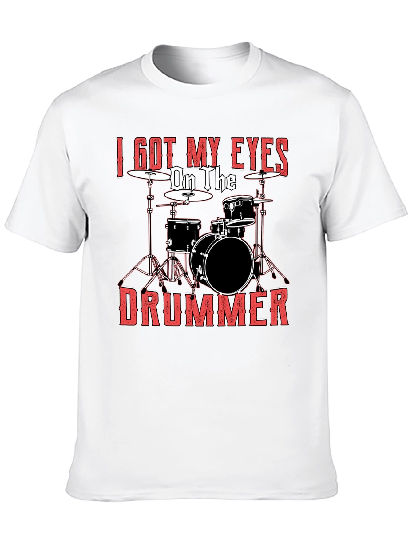 I Got My Eyes On The Drummer Black T-Shirt